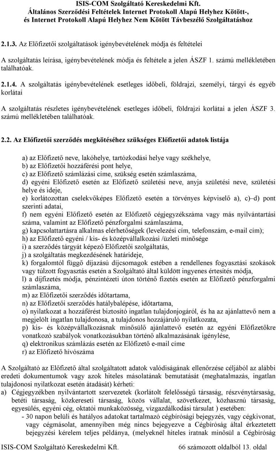 számú mellékletében találhatóak. 2.