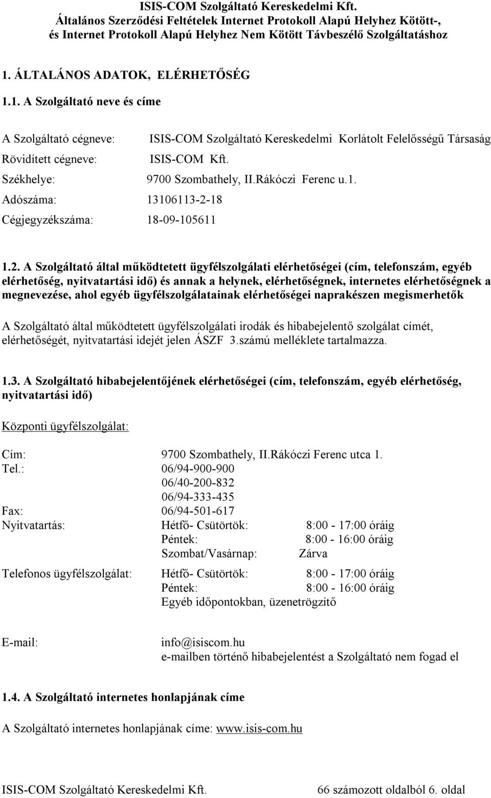 18 Cégjegyzékszáma: 18-09-105611 1.2.