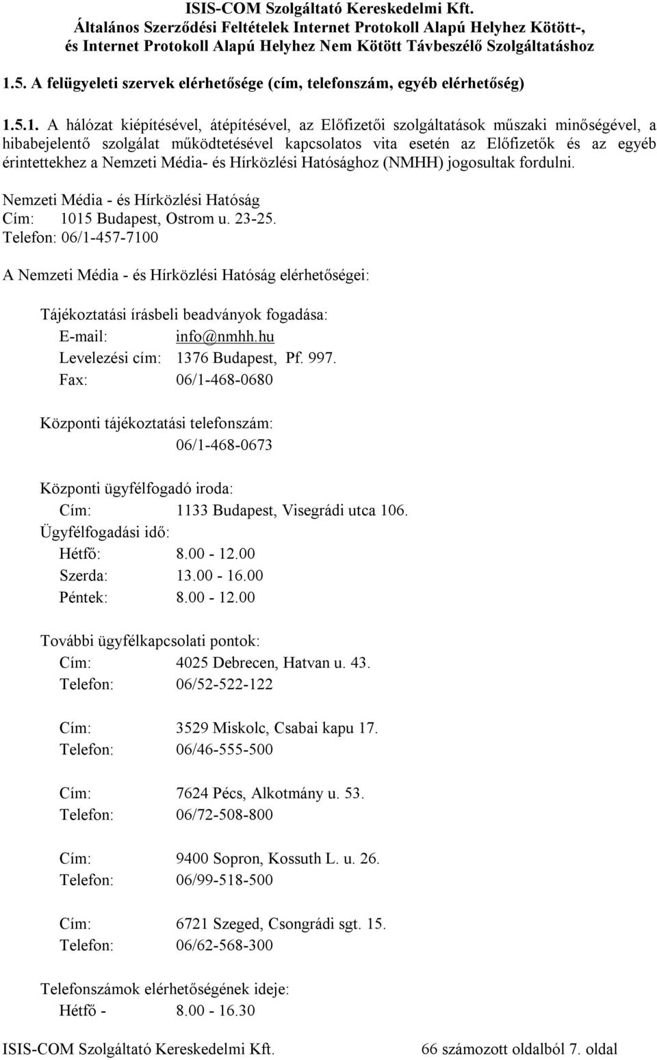 Nemzeti Média - és Hírközlési Hatóság Cím: 1015 Budapest, Ostrom u. 23-25.