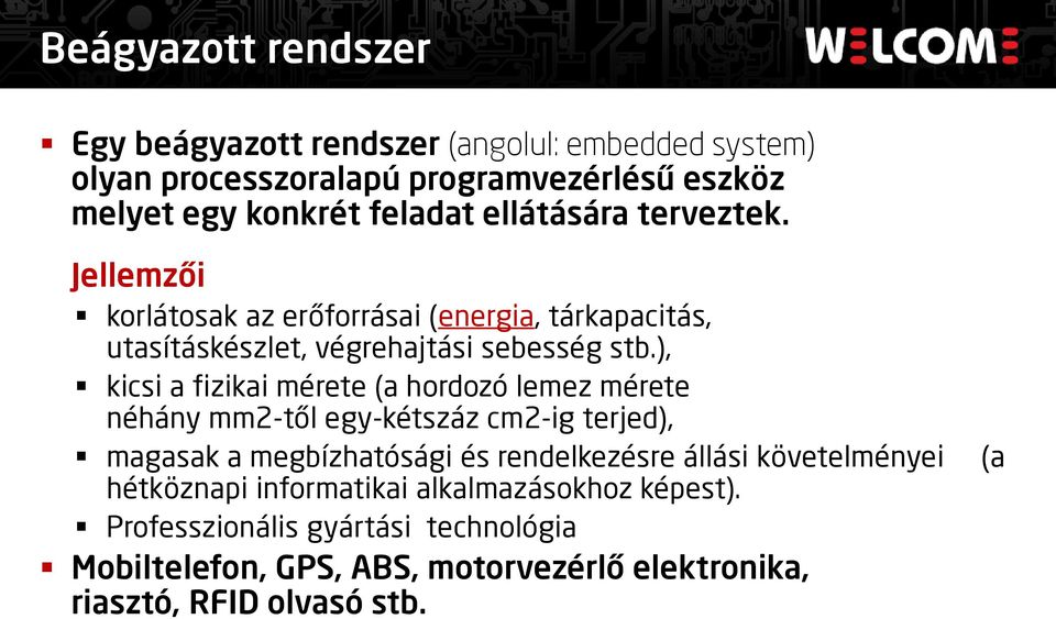 ), kicsi a fizikai mérete (a hordozó lemez mérete néhány mm2-től egy-kétszáz cm2-ig terjed), magasak a megbízhatósági és rendelkezésre állási