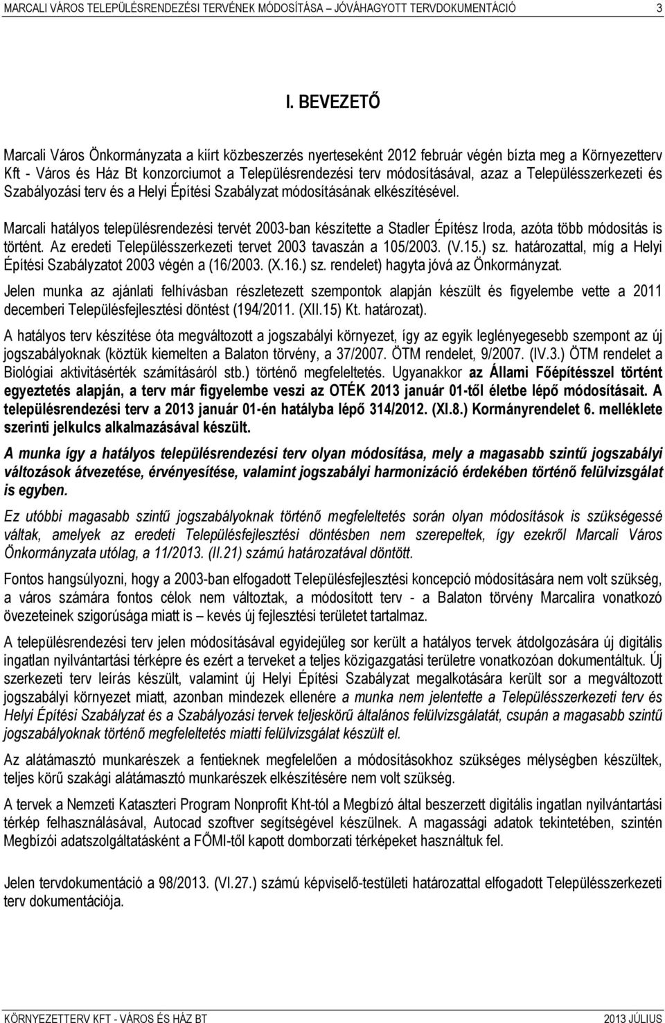 Településszerkezeti és Szabályozási terv és a Helyi Építési Szabályzat módosításának elkészítésével.