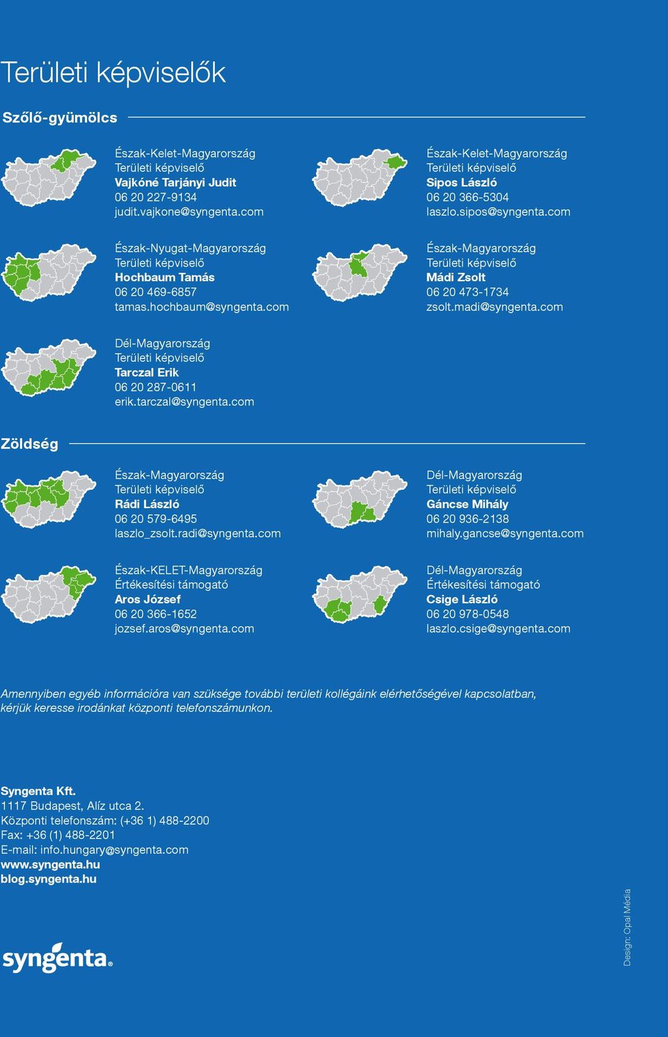 com Dél-Magyarország Tarczal Erik 06 20 287-0611 erik.tarczal@syngenta.com Zöldség Észak-Magyarország Rádi László 06 20 579-6495 laszlo_zsolt.radi@syngenta.