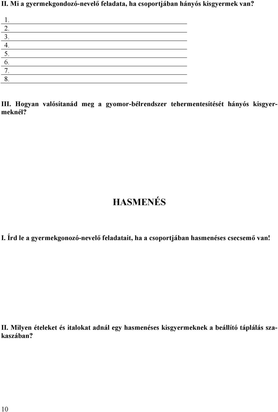 Írd le a gyermekgonozó-nevelő feladatait, ha a csoportjában hasmenéses csecsemő van! II.