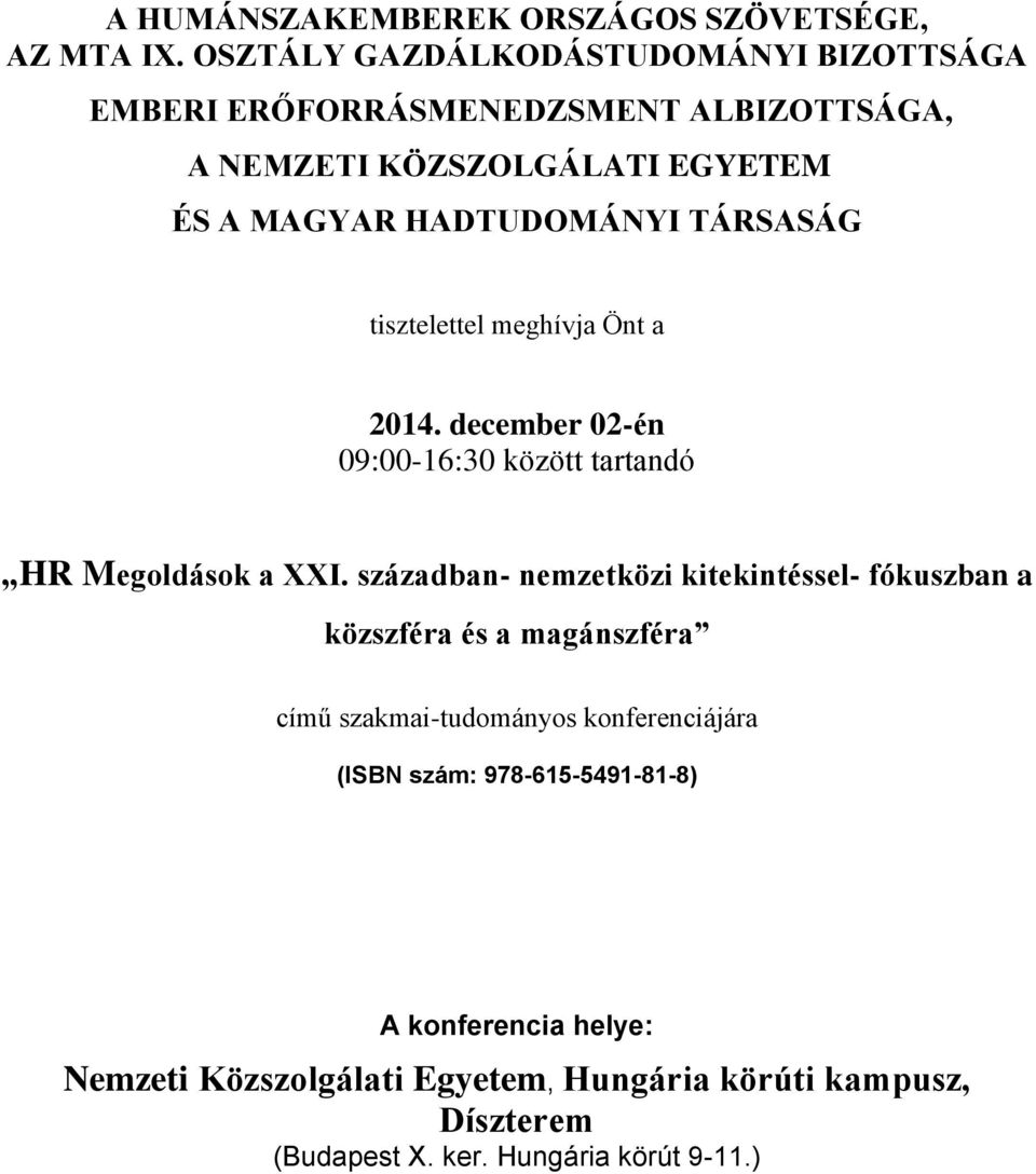 TÁRSASÁG tisztelettel meghívja Önt a 2014. december 02-én 09:00-16:30 között tartandó HR Megoldások a XXI.