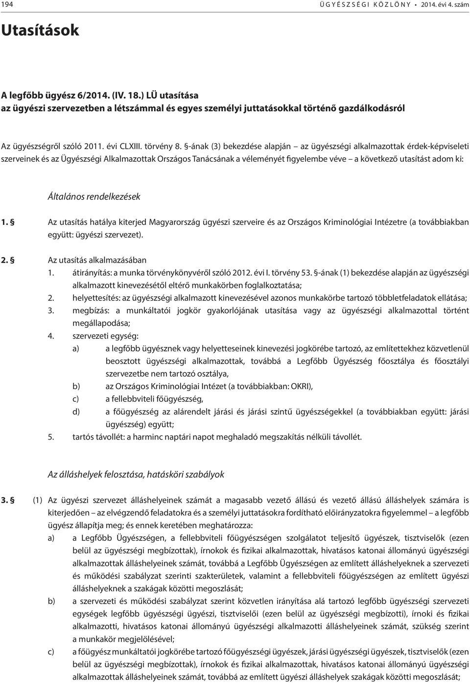 -ának (3) bekezdése alapján az ügyészségi alkalmazottak érdek-képviseleti szerveinek és az Ügyészségi Alkalmazottak Országos Tanácsának a véleményét figyelembe véve a következő utasítást adom ki: