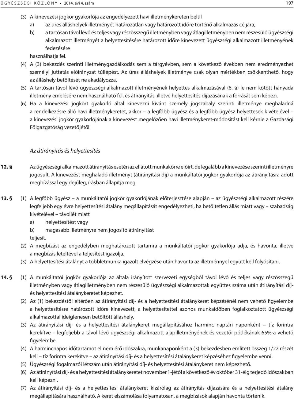 tartósan távol lévő és teljes vagy részösszegű illetményben vagy átlagilletményben nem részesülő ügyészségi alkalmazott illetményét a helyettesítésére határozott időre kinevezett ügyészségi