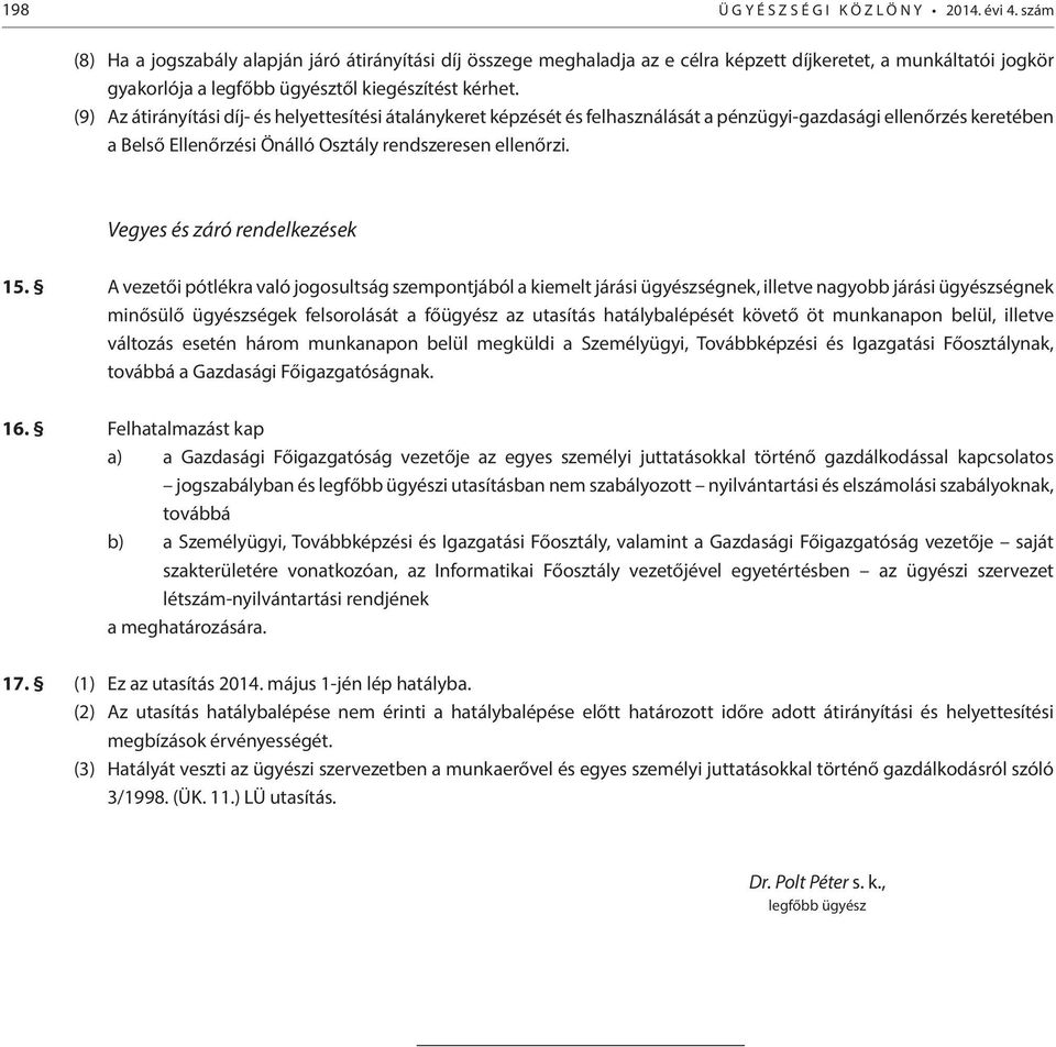 (9) Az átirányítási díj- és helyettesítési átalánykeret képzését és felhasználását a pénzügyi-gazdasági ellenőrzés keretében a Belső Ellenőrzési Önálló Osztály rendszeresen ellenőrzi.