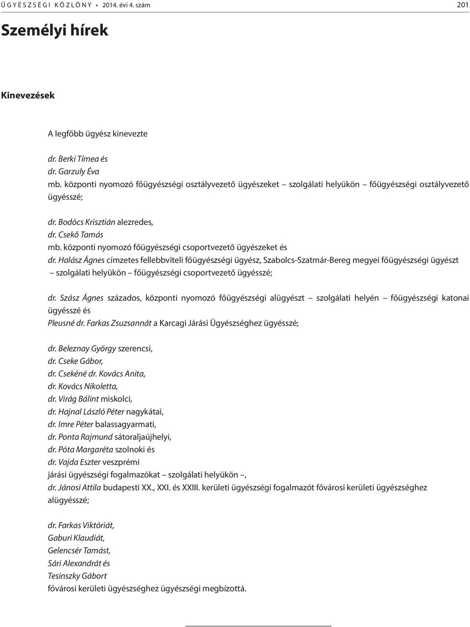 központi nyomozó főügyészségi csoportvezető ügyészeket és dr.