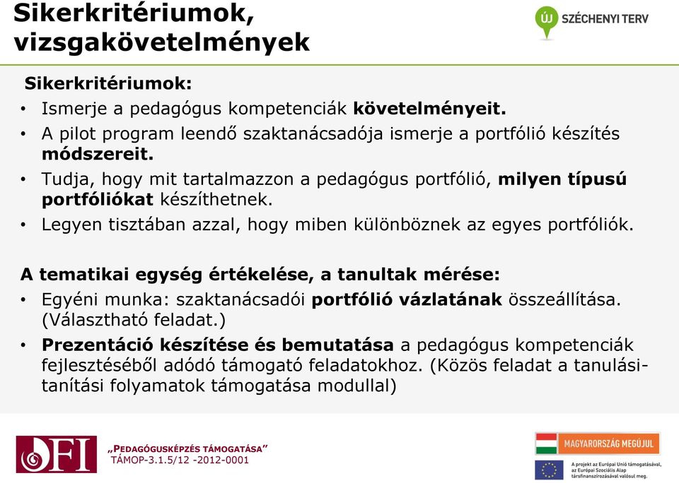 Tudja, hogy mit tartalmazzon a pedagógus portfólió, milyen típusú portfóliókat készíthetnek. Legyen tisztában azzal, hogy miben különböznek az egyes portfóliók.