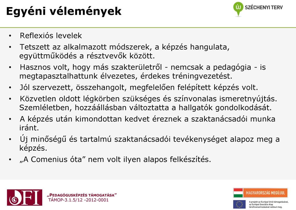 Jól szervezett, összehangolt, megfelelően felépített képzés volt. Közvetlen oldott légkörben szükséges és színvonalas ismeretnyújtás.