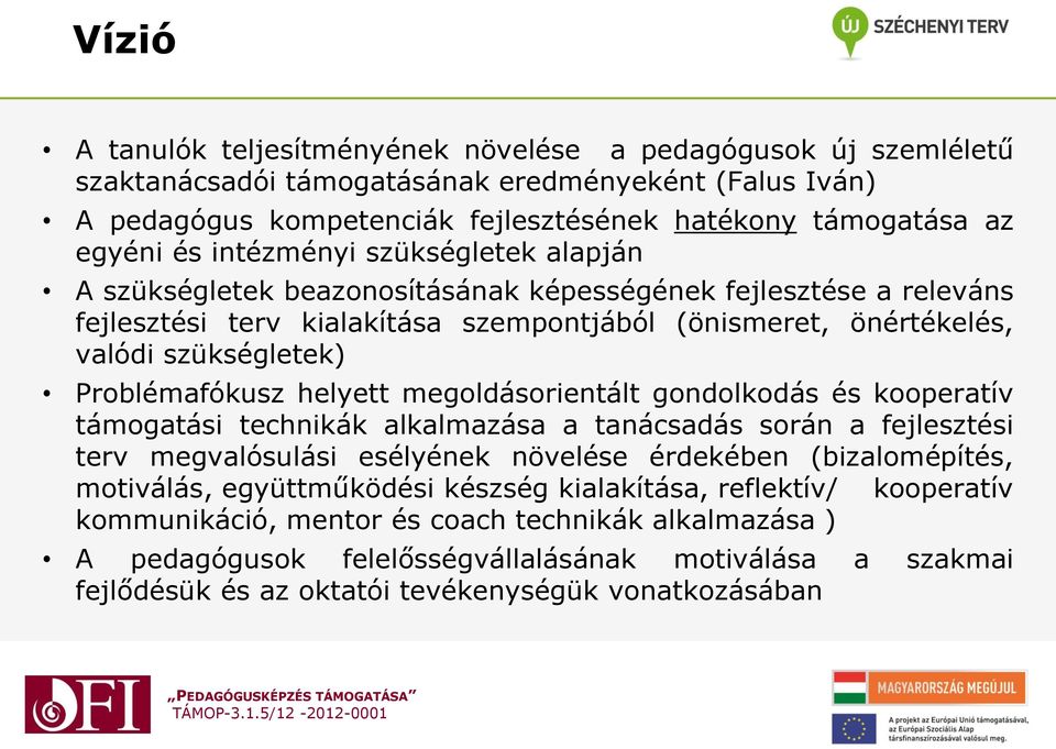 Problémafókusz helyett megoldásorientált gondolkodás és kooperatív támogatási technikák alkalmazása a tanácsadás során a fejlesztési terv megvalósulási esélyének növelése érdekében (bizalomépítés,