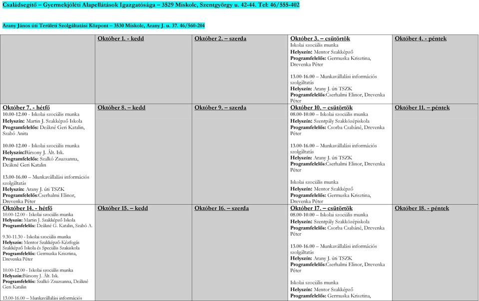 úti TSZK Programfelelős:Cserhalmi Elinor, Október 14. - hétfő Martin J. Szakképző Iskola Programfelelős: Deákné G. Katalin, Szabó A. 9.30-11.
