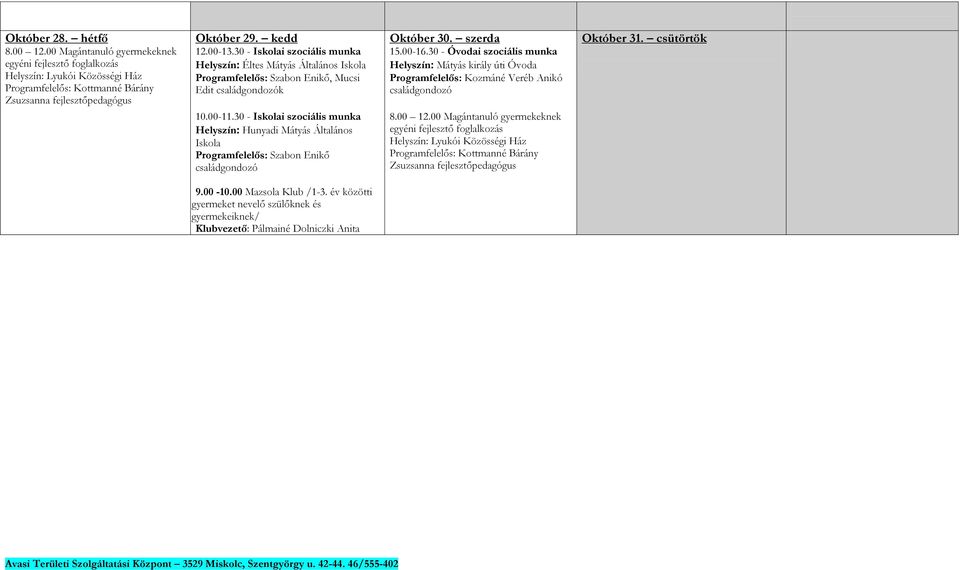 30 - Óvodai szociális munka Mátyás király úti Óvoda Programfelelős: Kozmáné Veréb Anikó Október 31. csütörtök 10.00-11.