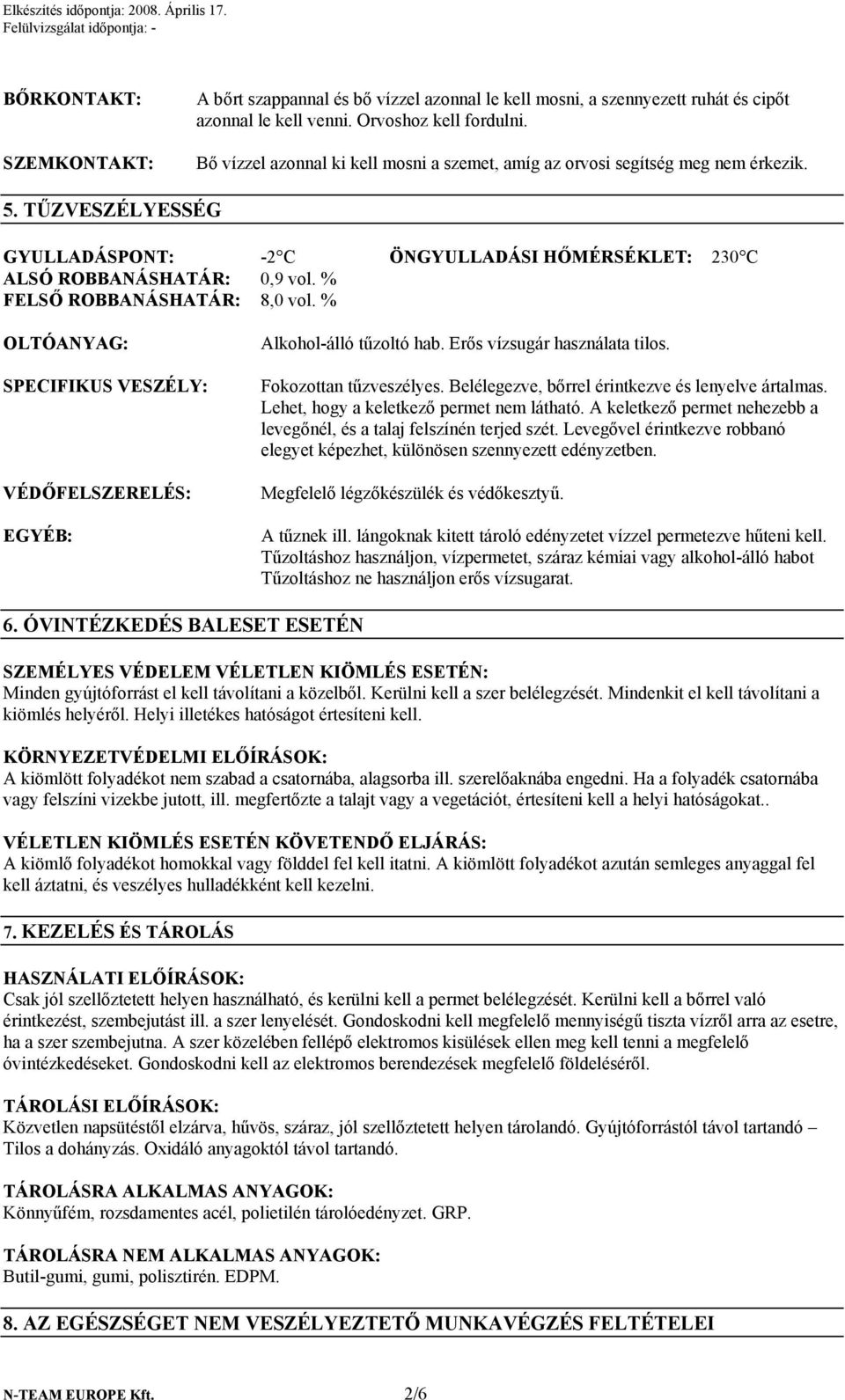 % FELSŐ ROBBANÁSHATÁR: 8,0 vol. % OLTÓANYAG: SPECIFIKUS VESZÉLY: VÉDŐFELSZERELÉS: EGYÉB: Alkohol-álló tűzoltó hab. Erős vízsugár használata tilos. Fokozottan tűzveszélyes.