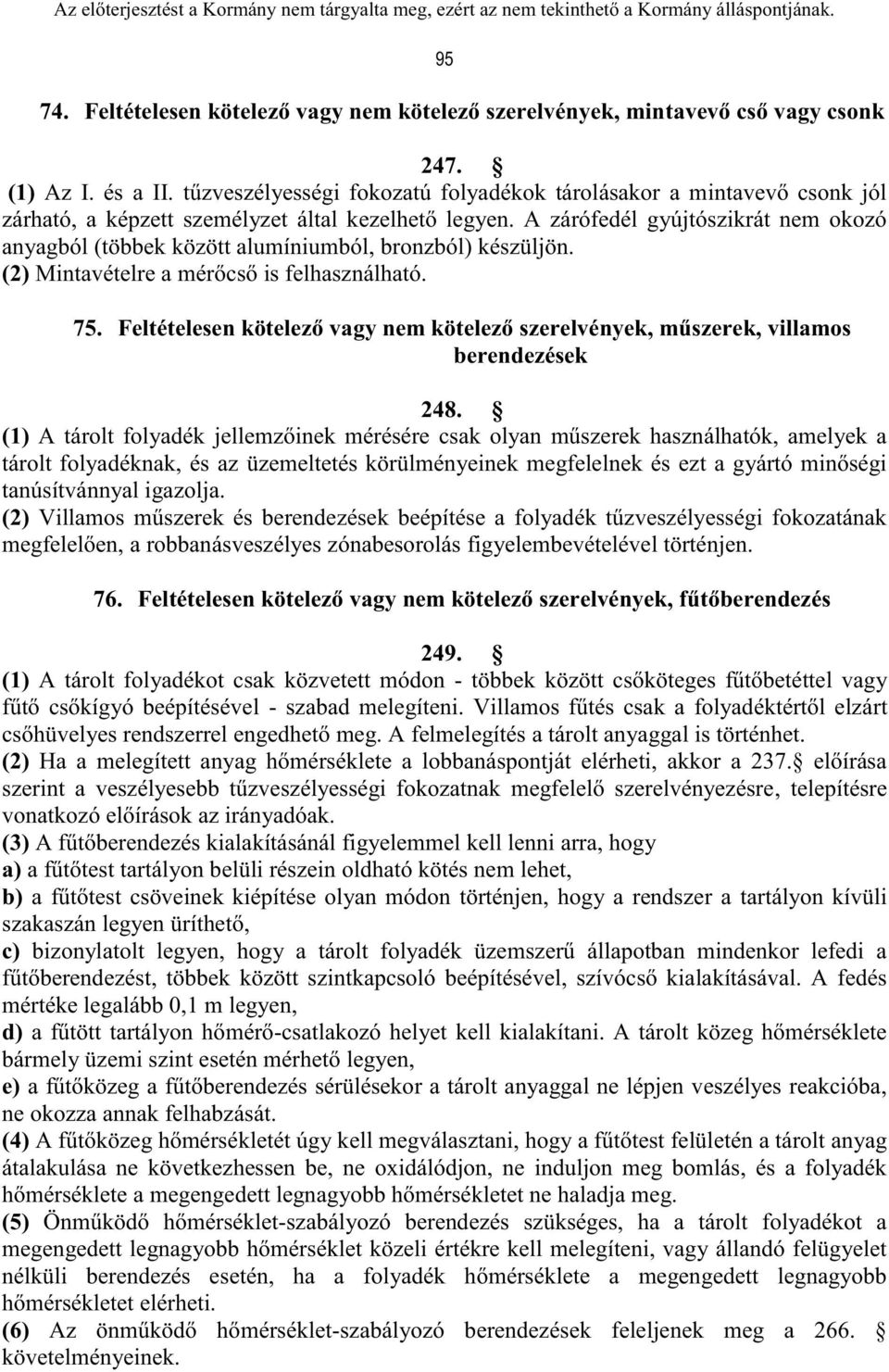 A zárófedél gyújtószikrát nem okozó anyagból (többek között alumíniumból, bronzból) készüljön. (2) Mintavételre a mérőcső is felhasználható. 75.