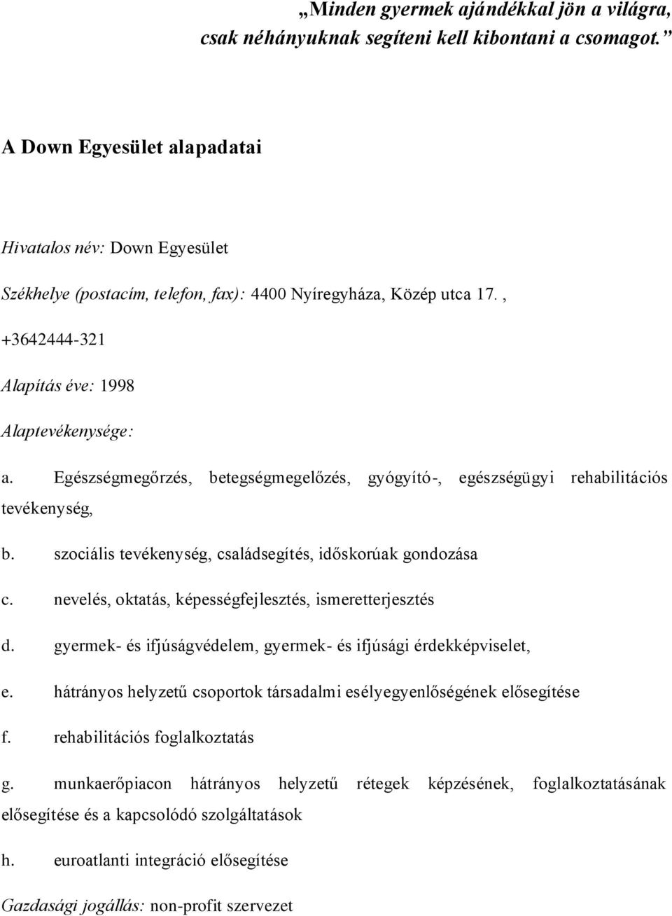 Egészségmegőrzés, betegségmegelőzés, gyógyító-, egészségügyi rehabilitációs tevékenység, b. szociális tevékenység, családsegítés, időskorúak gondozása c.