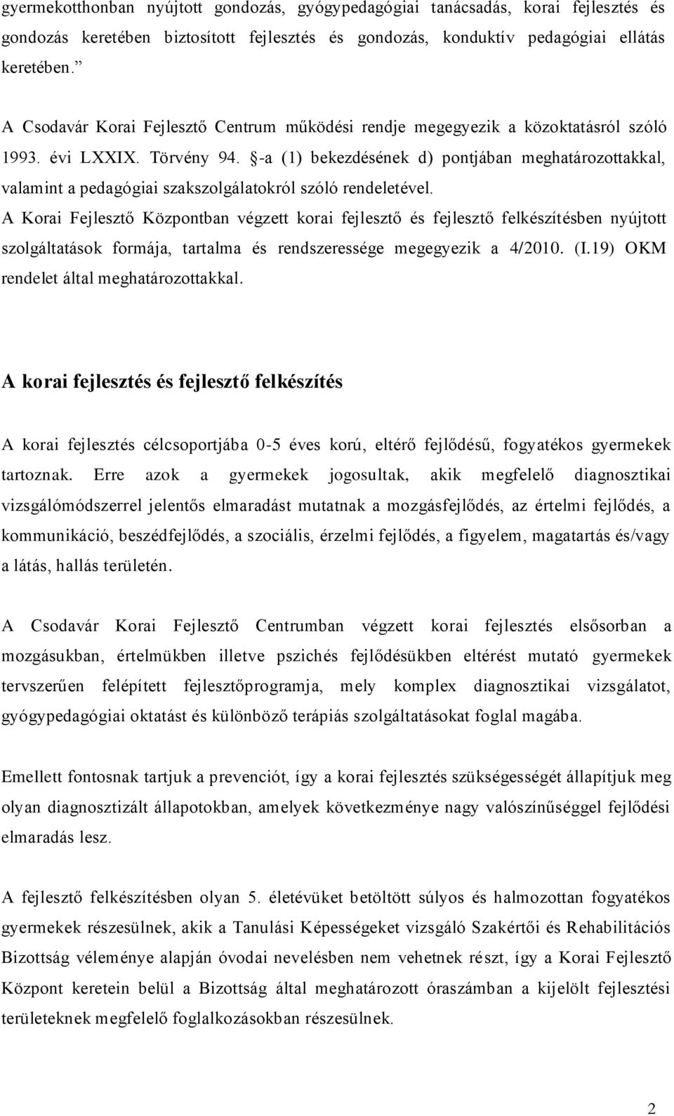 -a (1) bekezdésének d) pontjában meghatározottakkal, valamint a pedagógiai szakszolgálatokról szóló rendeletével.