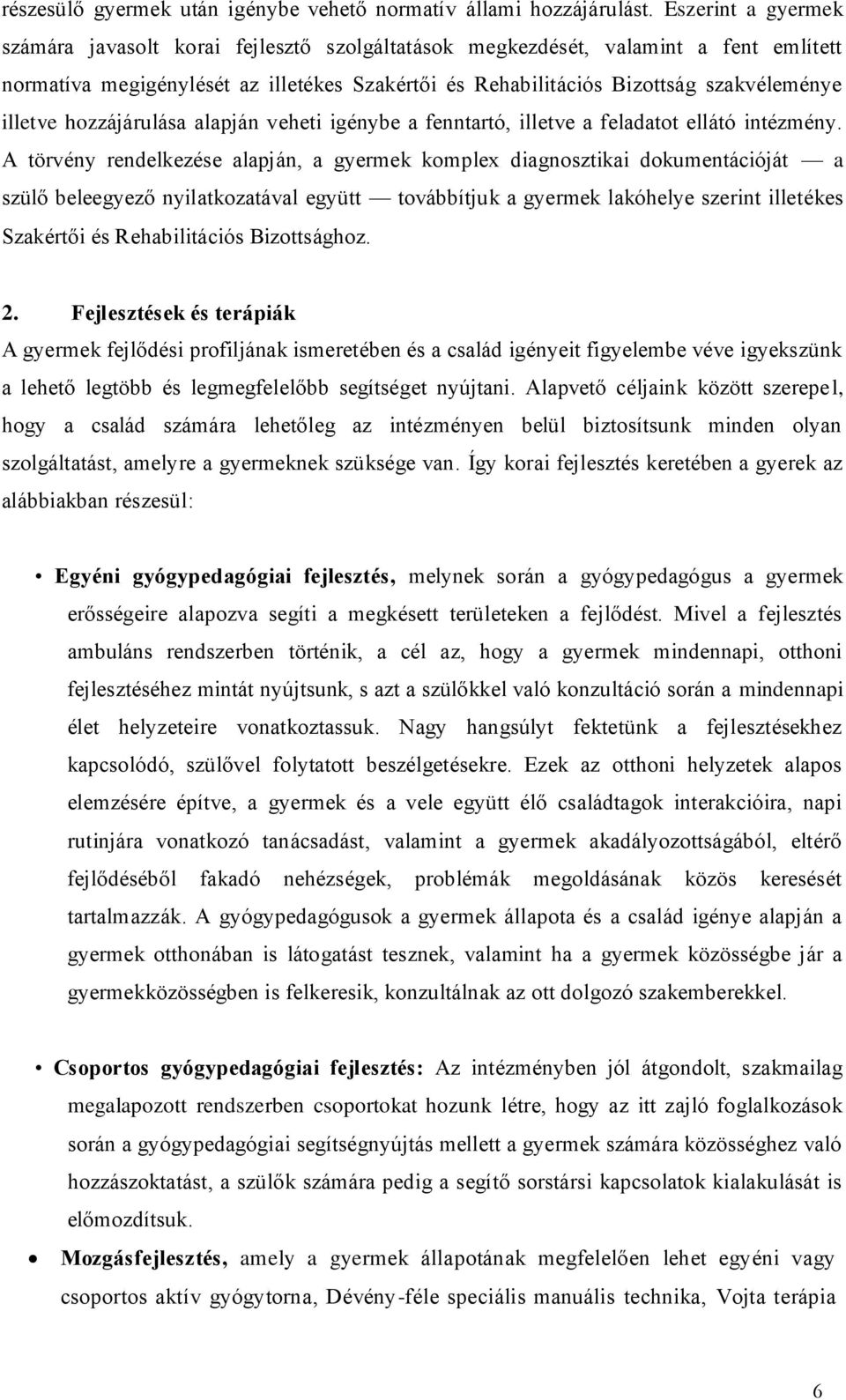 illetve hozzájárulása alapján veheti igénybe a fenntartó, illetve a feladatot ellátó intézmény.