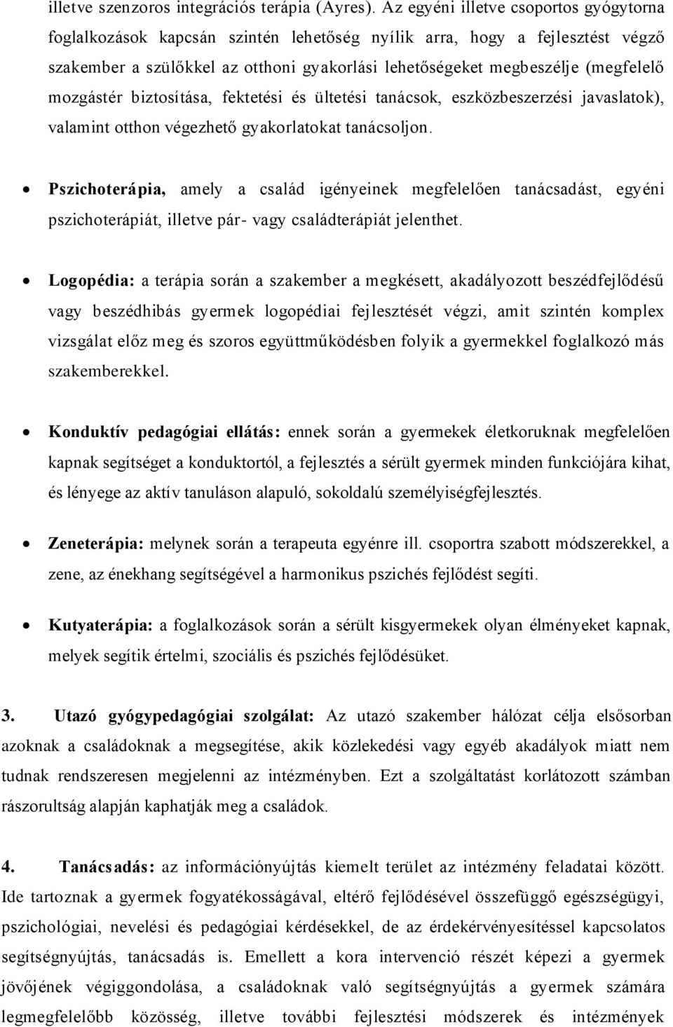 mozgástér biztosítása, fektetési és ültetési tanácsok, eszközbeszerzési javaslatok), valamint otthon végezhető gyakorlatokat tanácsoljon.