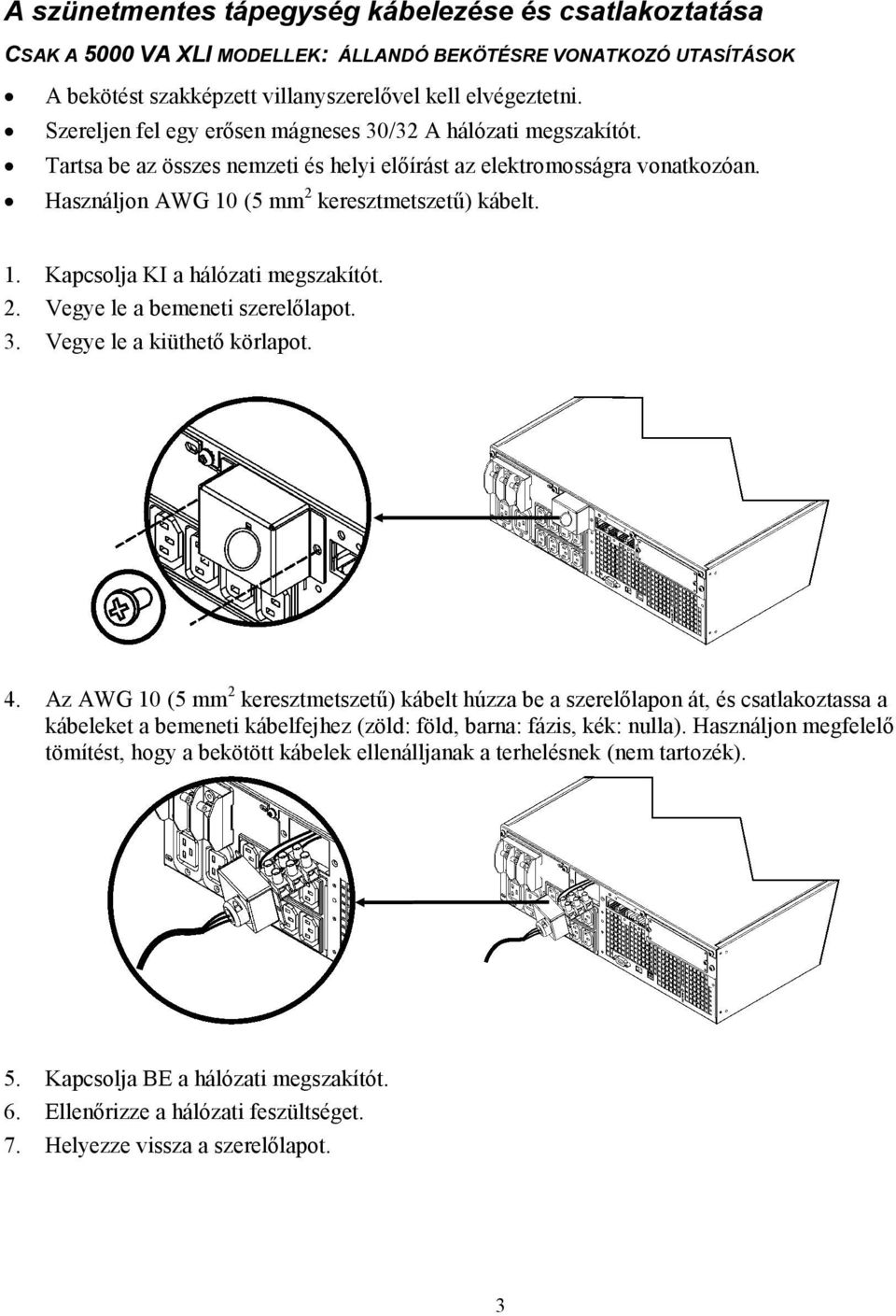 2. Vegye le a bemeneti szerelőlapot. 3. Vegye le a kiüthető körlapot. 4.