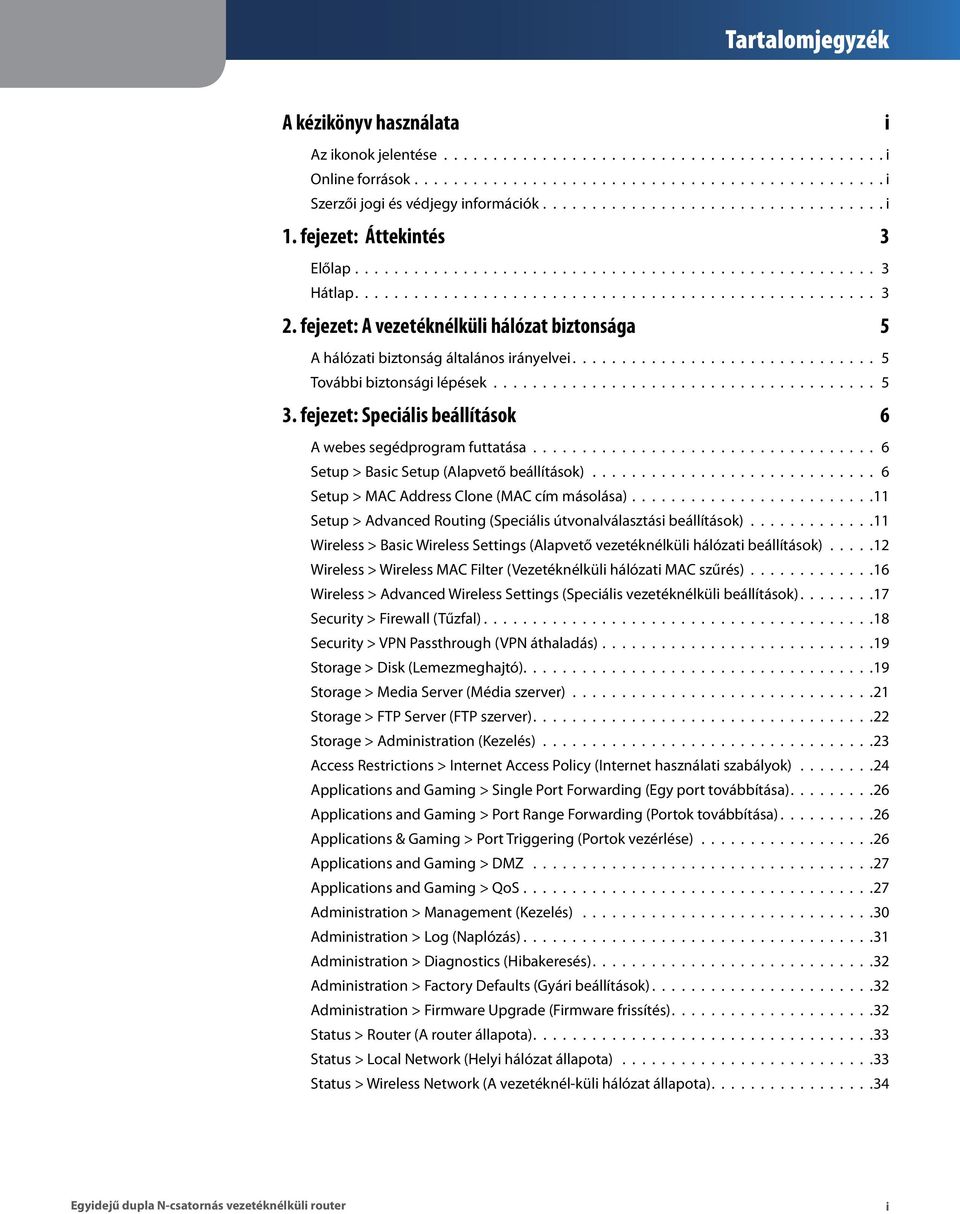 fejezet: A vezetéknélküli hálózat biztonsága 5 A hálózati biztonság általános irányelvei............................... 5 További biztonsági lépések....................................... 5 3.