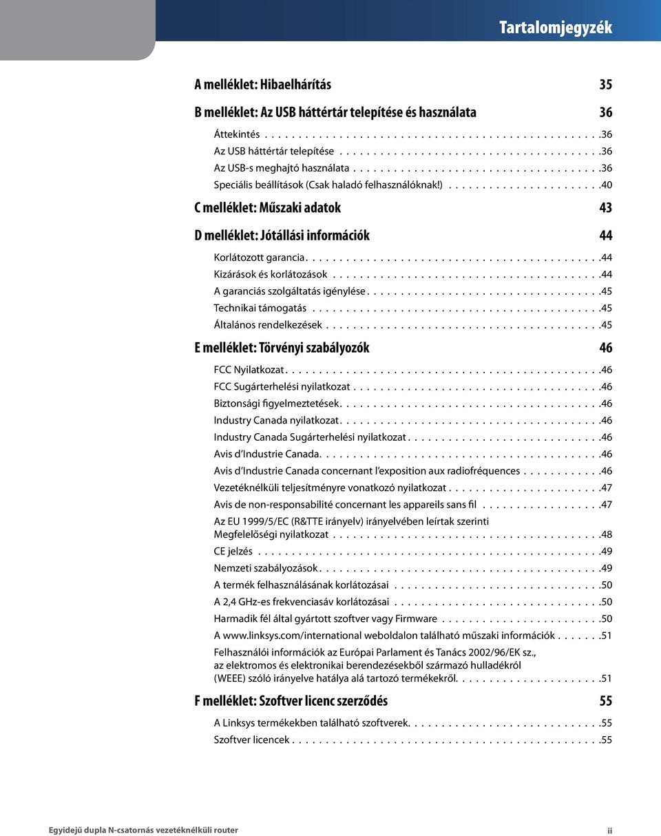 ......................40 C melléklet: Műszaki adatok 43 D melléklet: Jótállási információk 44 Korlátozott garancia........................................... 44 Kizárások és korlátozások.