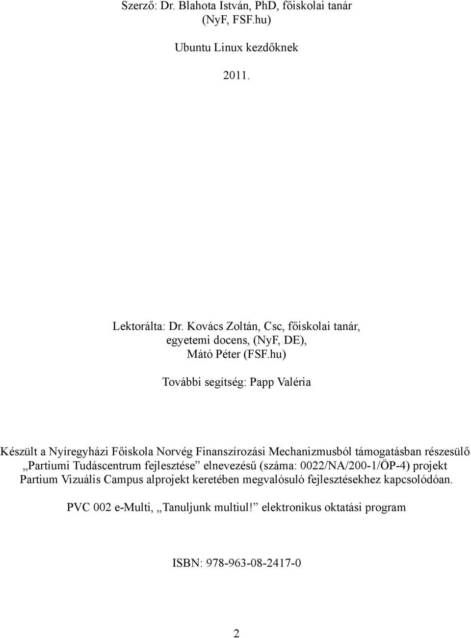 hu) További segítség: Papp Valéria Készült a Nyíregyházi Főiskola Norvég Finanszírozási Mechanizmusból támogatásban részesülő Partiumi