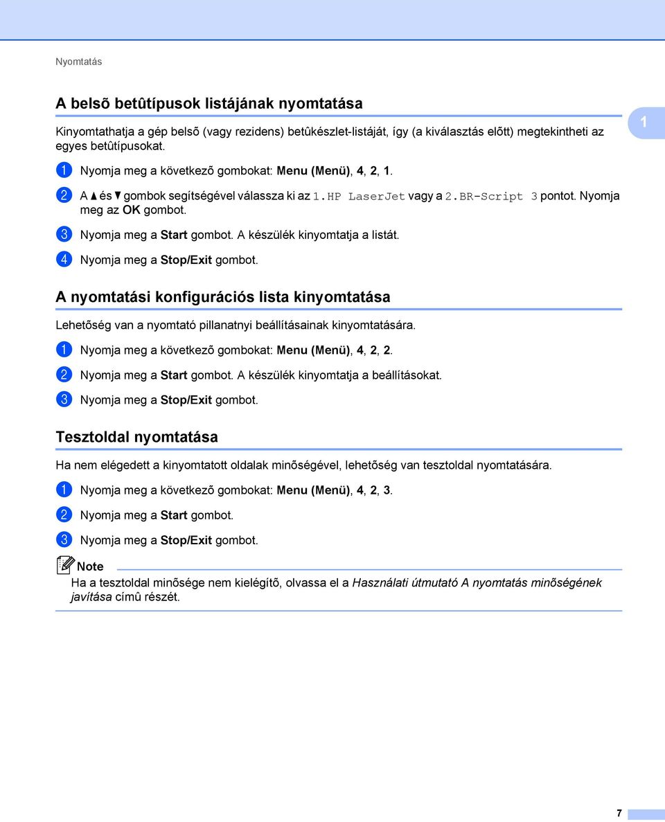 c Nyomja meg a Start gombot. A készülék kinyomtatja a listát. d Nyomja meg a Stop/Exit gombot.