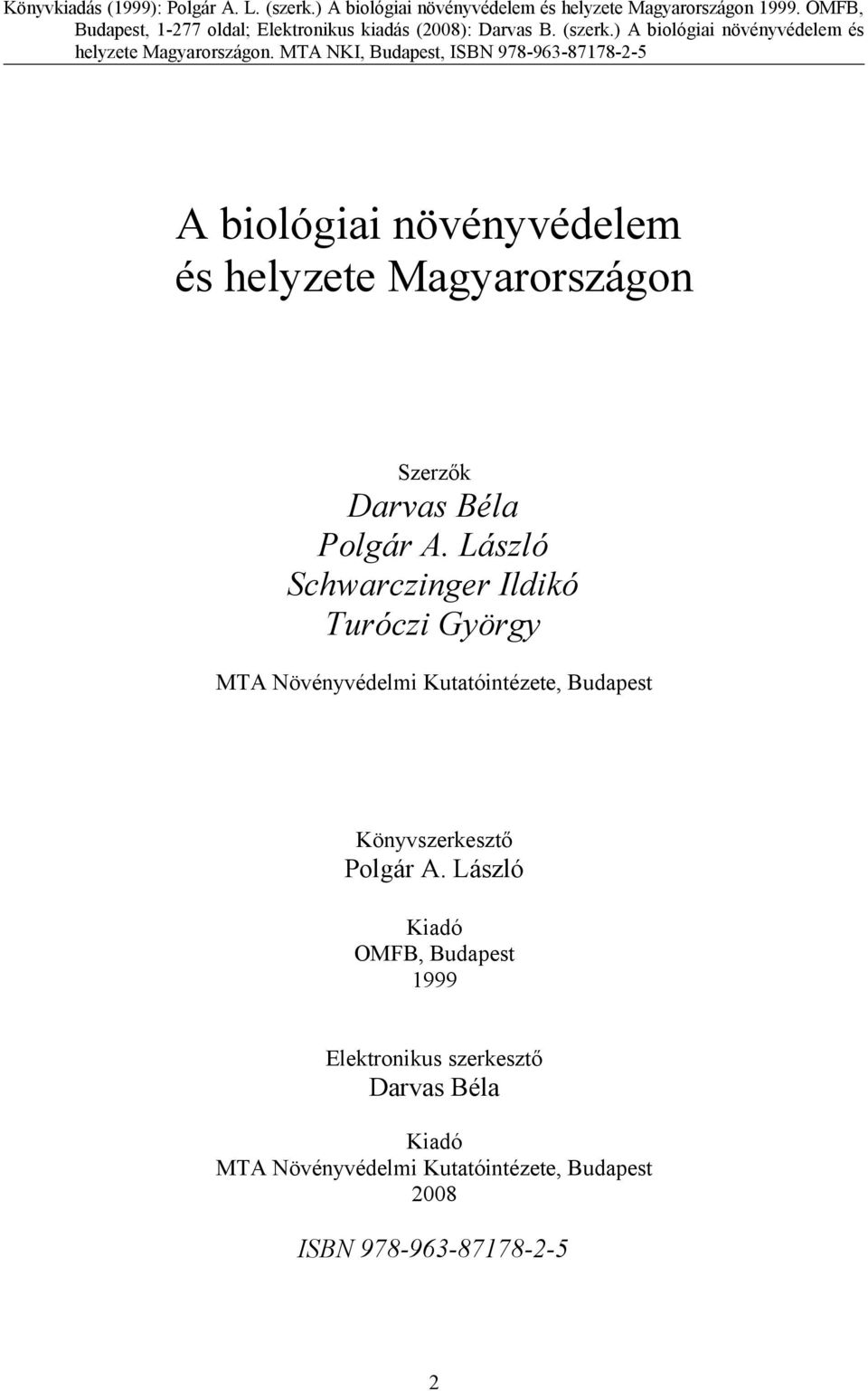 MTA NKI, Budapest, ISBN 978-963-87178-2-5 A biológiai növényvédelem és helyzete Magyarországon Szerzők Darvas Béla Polgár A.