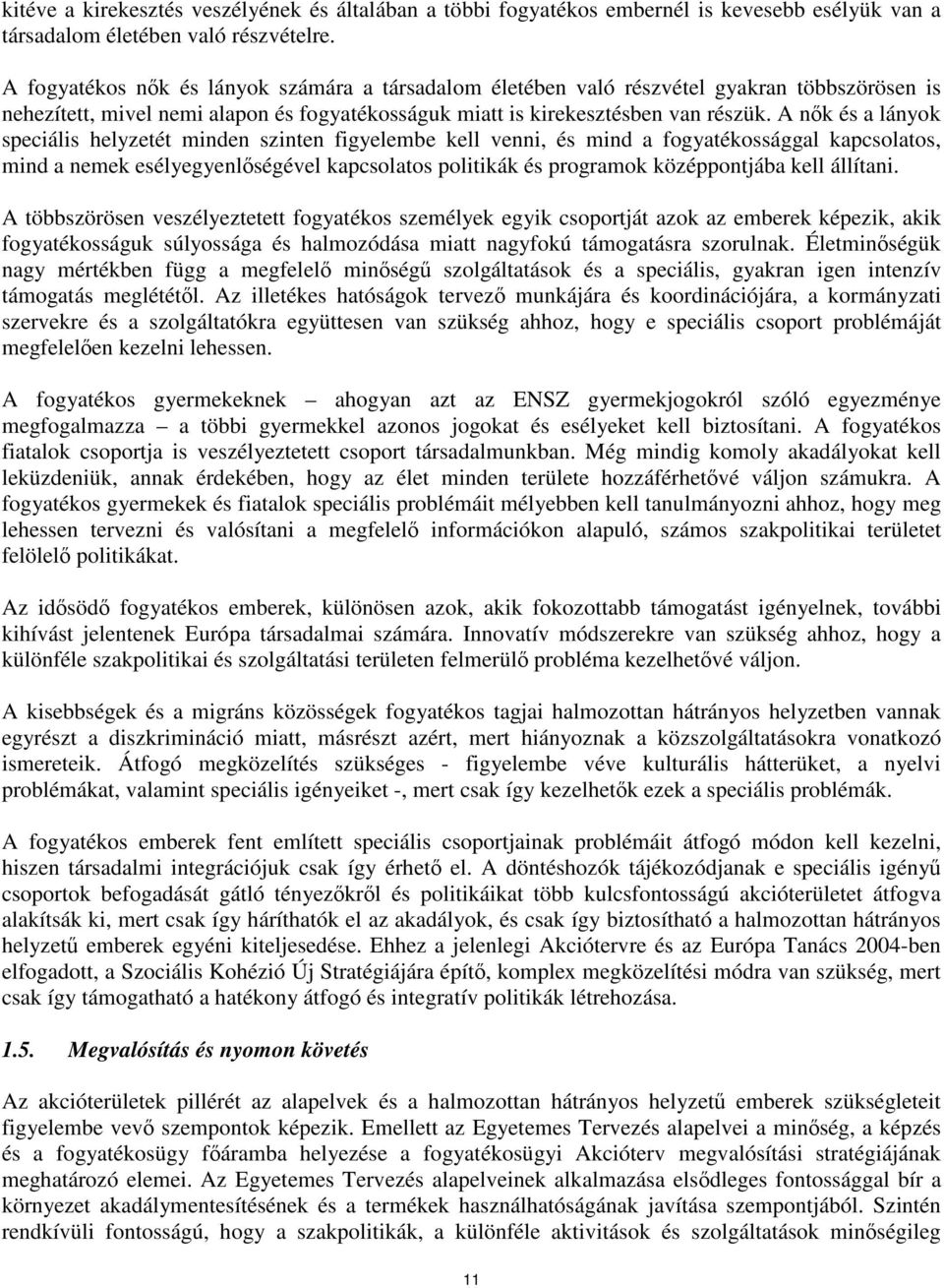 A nők és a lányok speciális helyzetét minden szinten figyelembe kell venni, és mind a fogyatékossággal kapcsolatos, mind a nemek esélyegyenlőségével kapcsolatos politikák és programok középpontjába