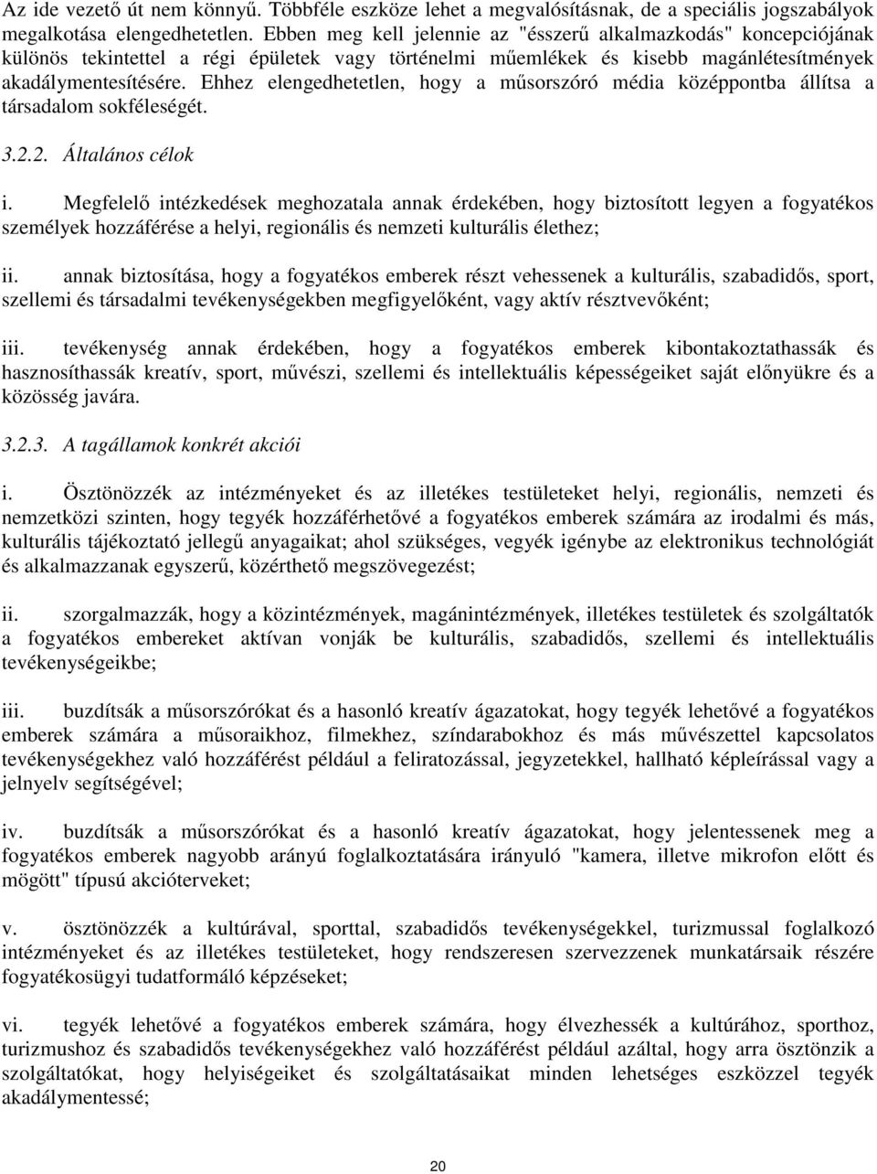 Ehhez elengedhetetlen, hogy a műsorszóró média középpontba állítsa a társadalom sokféleségét. 3.2.2. Általános célok i.