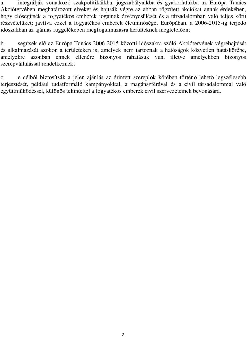 időszakban az ajánlás függelékében megfogalmazásra kerülteknek megfelelően; b.