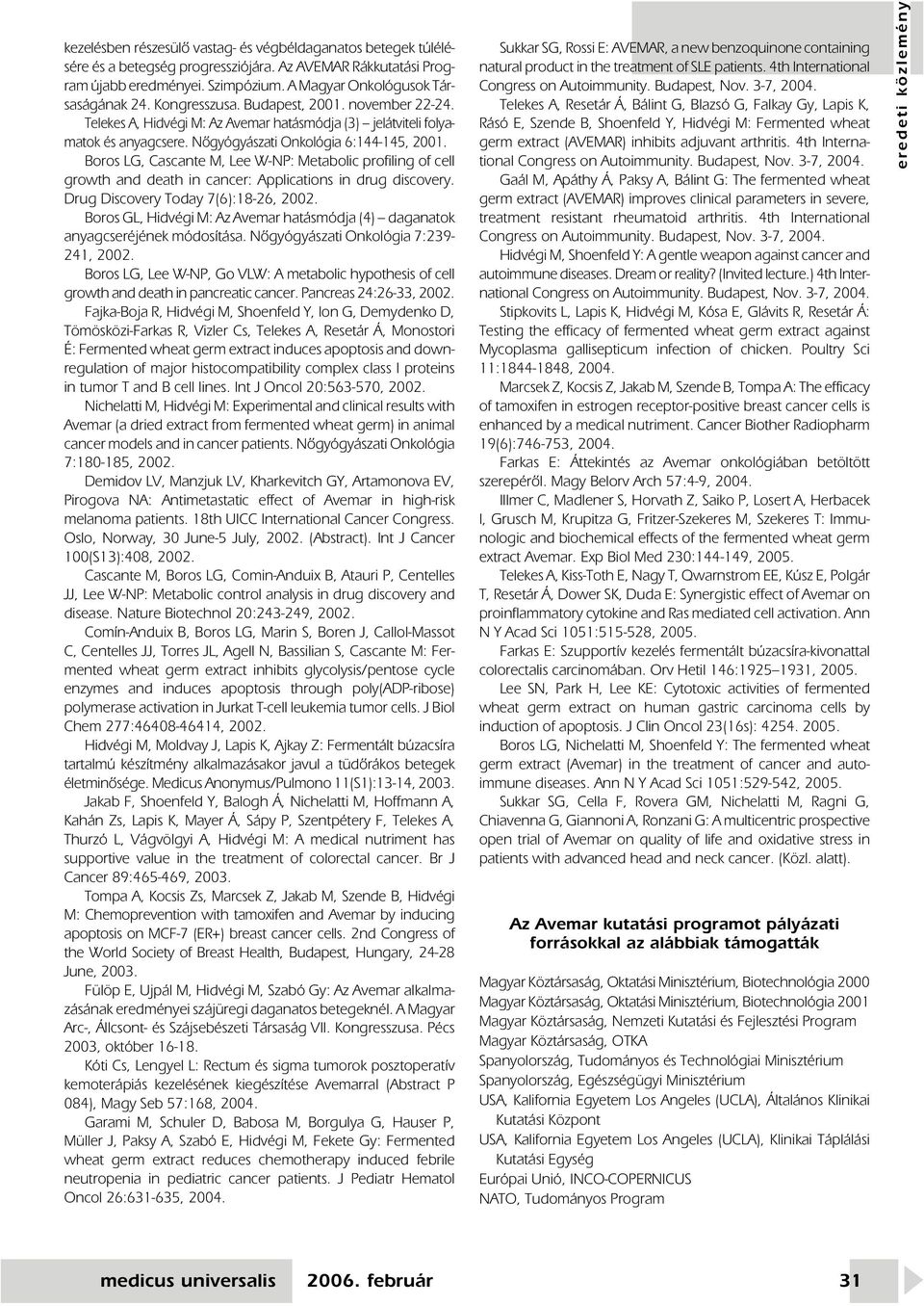 Boros LG, Cascante M, Lee W-NP: Metabolic profiling of cell growth and death in cancer: Applications in drug discovery. Drug Discovery Today 7(6):18-26, 2002.