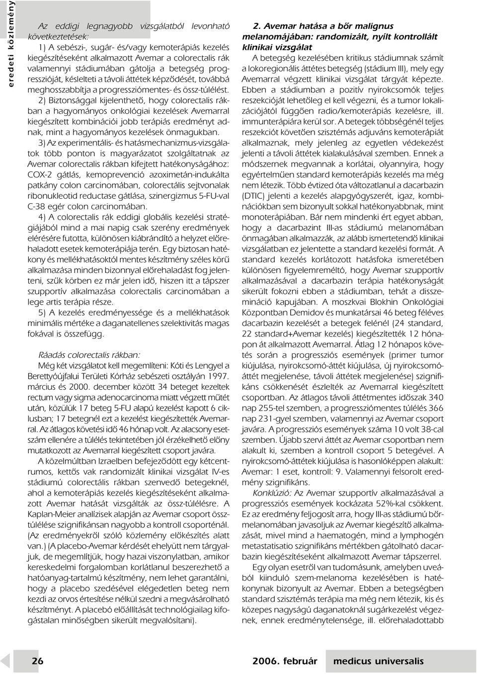 2) Biztonsággal kijelenthetô, hogy colorectalis rákban a hagyományos onkológiai kezelések Avemarral kiegészített kombinációi jobb terápiás eredményt adnak, mint a hagyományos kezelések önmagukban.
