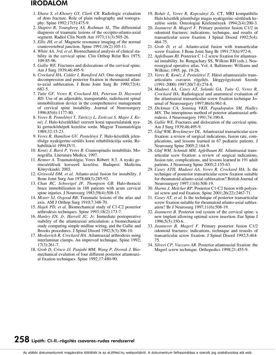 Magnetic resonance imaging of the normal craniovertebral junction. Spine 1991;16(2):105-11. 4. White AA, 3rd, et al. Biomechanical analysis of clinical stability in the cervical spine.