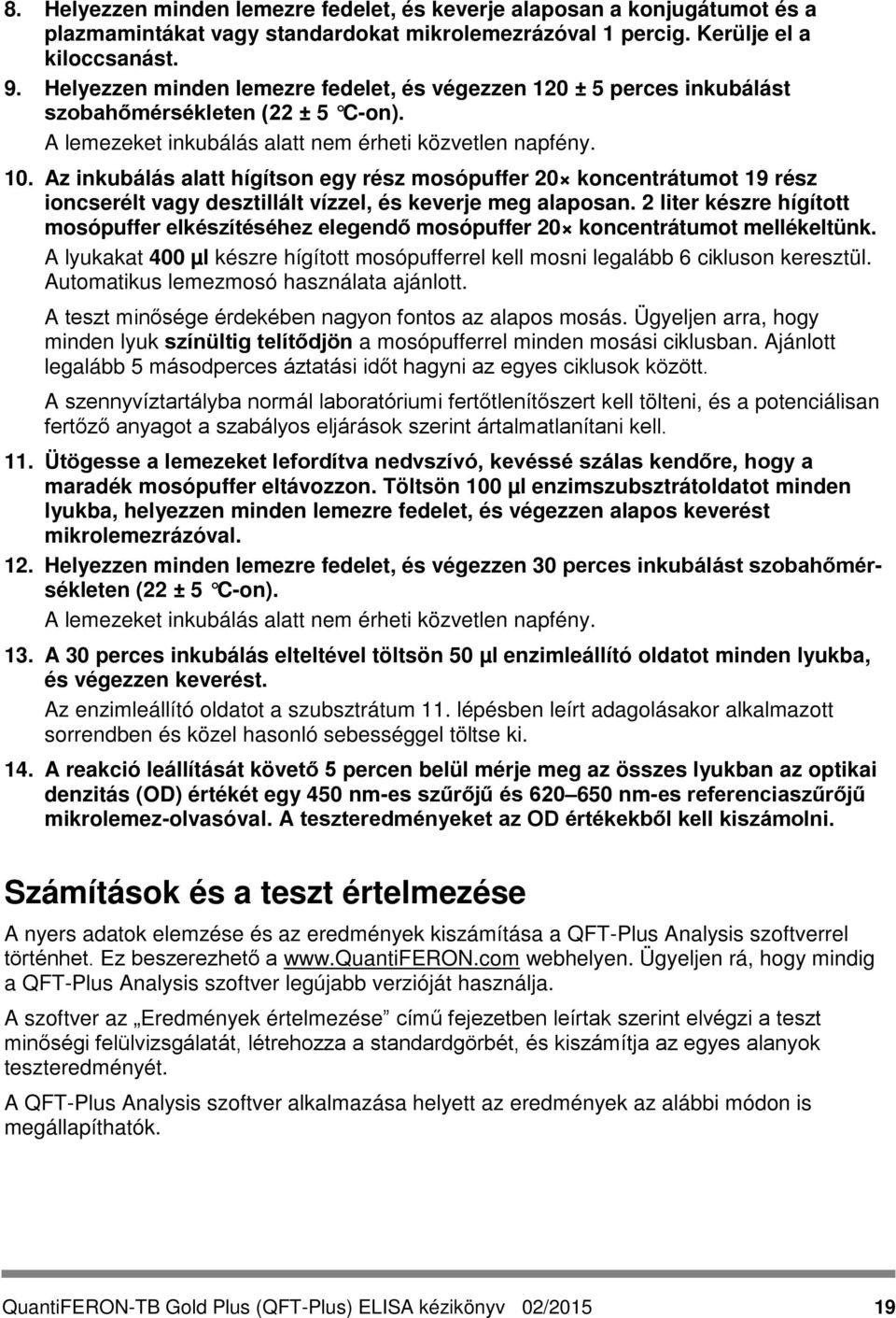 Az inkubálás alatt hígítson egy rész mosópuffer 20 koncentrátumot 19 rész ioncserélt vagy desztillált vízzel, és keverje meg alaposan.