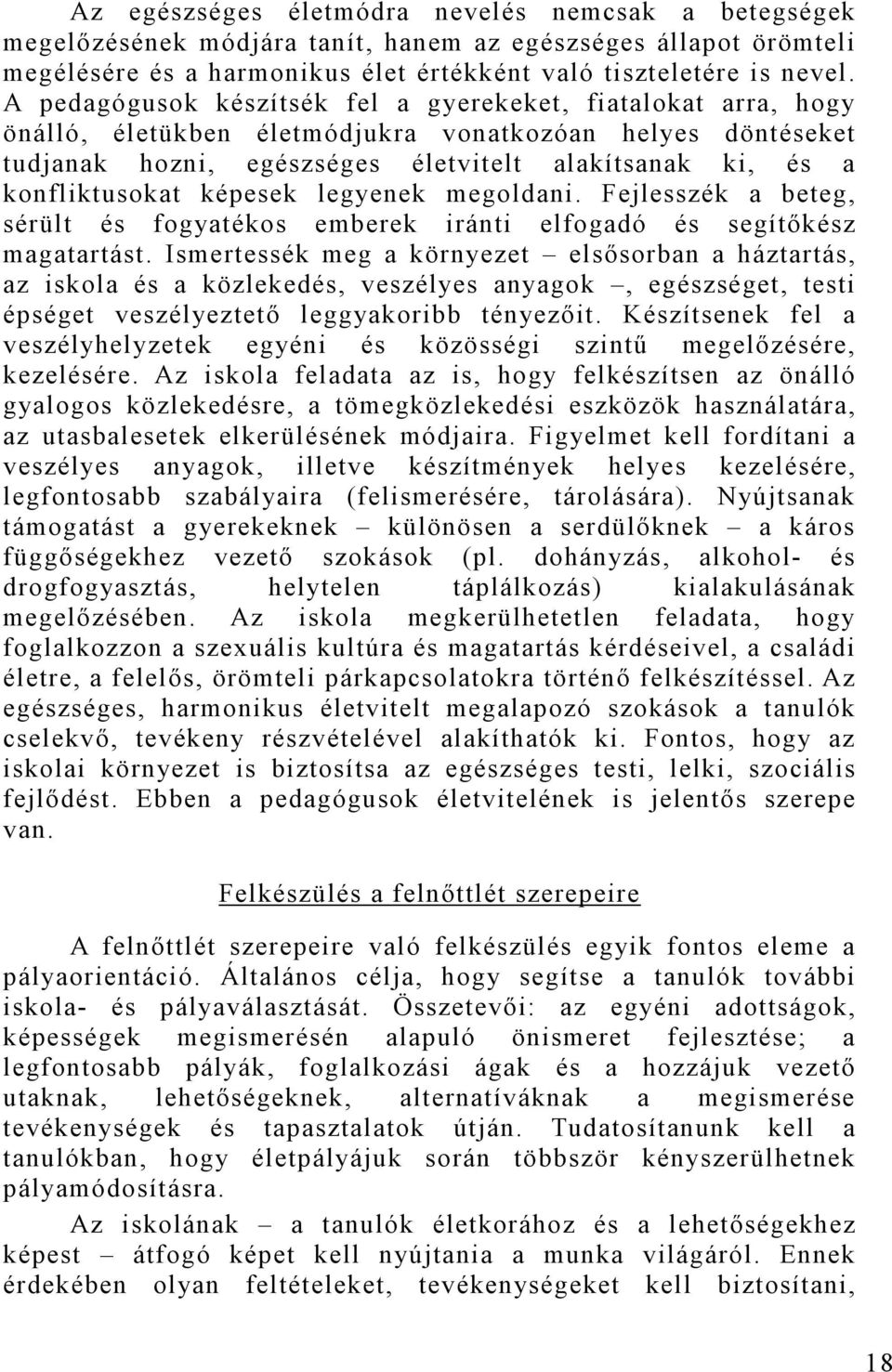 képesek legyenek megoldani. Fejlesszék a beteg, sérült és fogyatékos emberek iránti elfogadó és segítőkész magatartást.