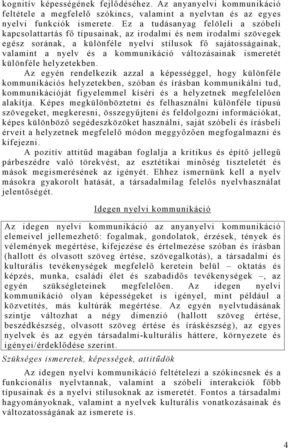 kommunikáció változásainak ismeretét különféle helyzetekben.