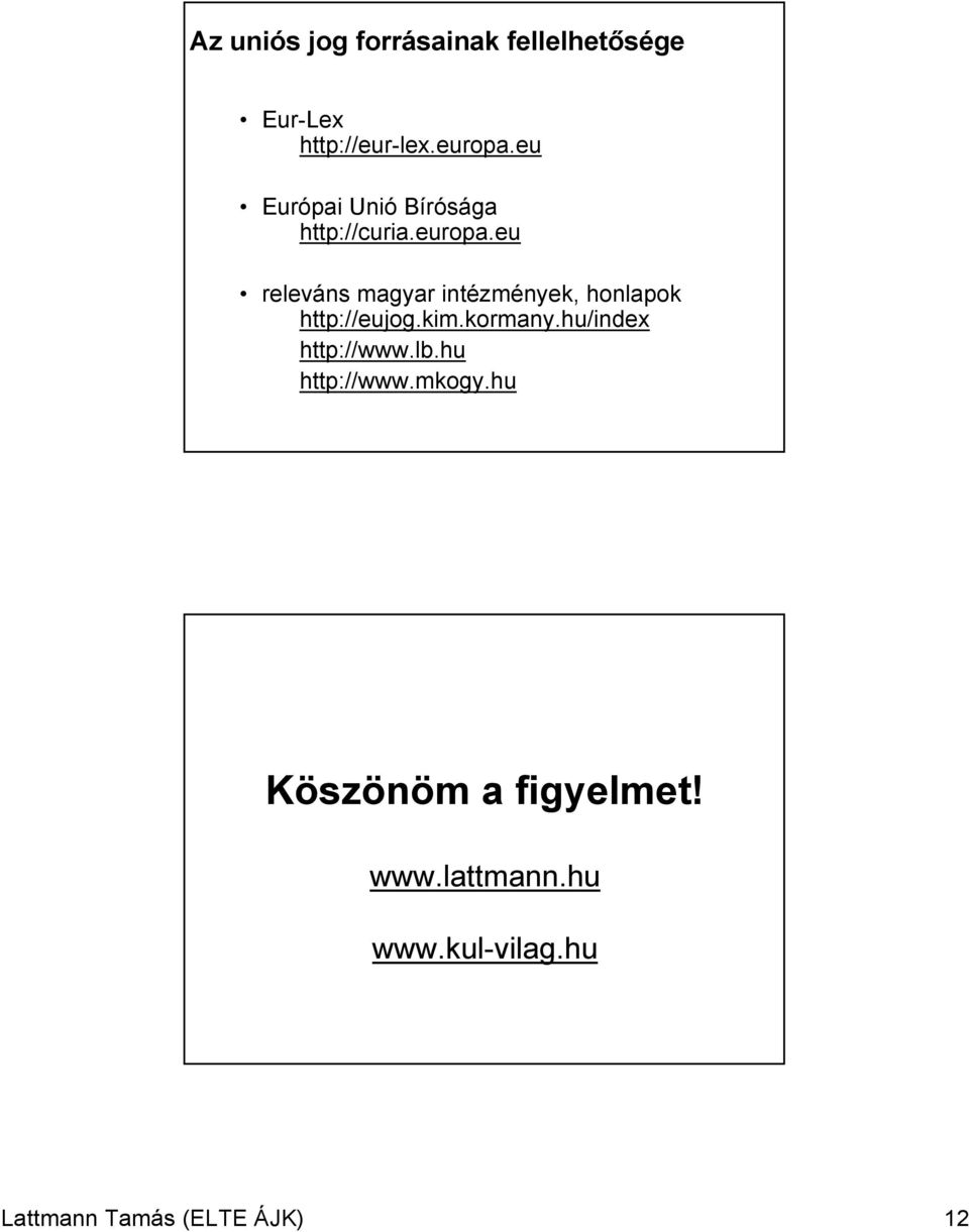 eu releváns magyar intézmények, honlapok http://eujog.kim.kormany.