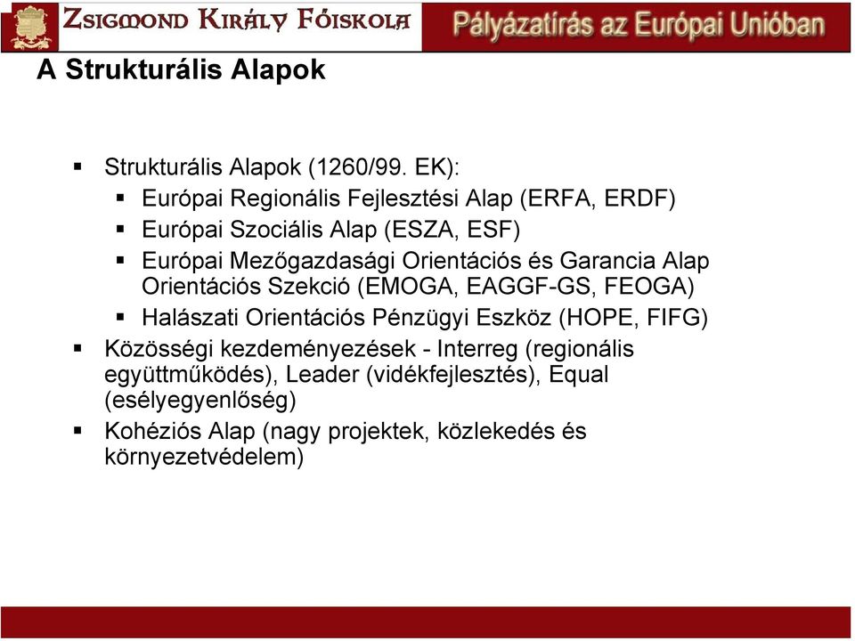 Orientációs és Garancia Alap Orientációs Szekció (EMOGA, EAGGF-GS, FEOGA) Halászati Orientációs Pénzügyi Eszköz