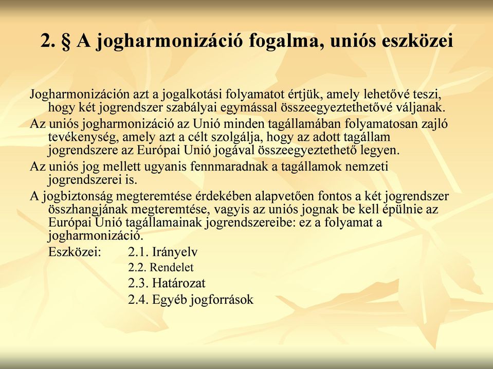 legyen. Az uniós jog mellett ugyanis fennmaradnak a tagállamok nemzeti jogrendszerei is.