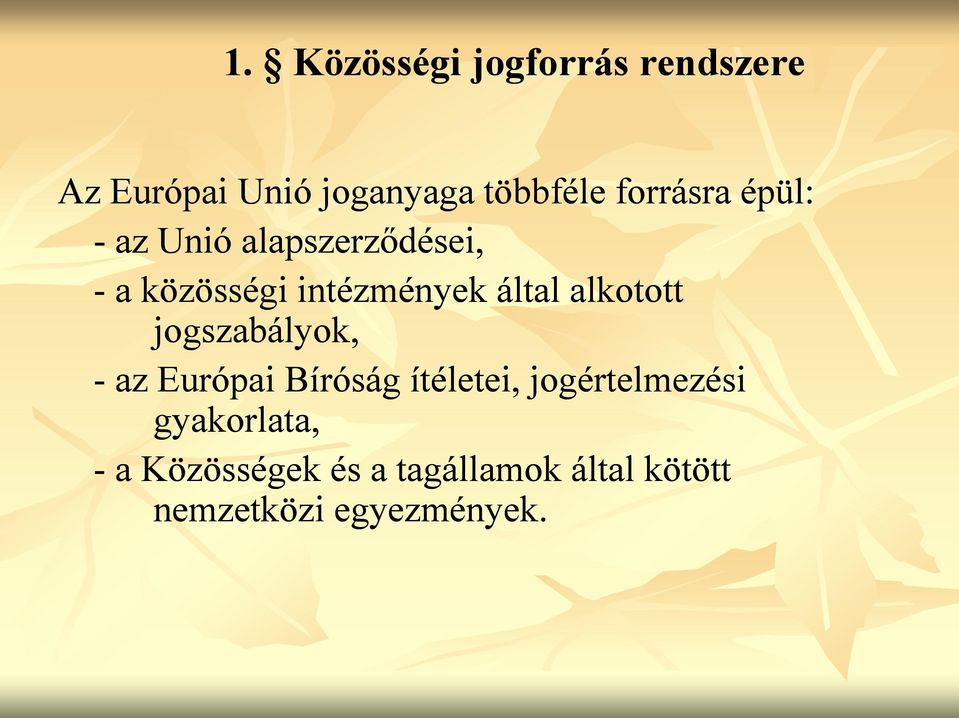 által alkotott jogszabályok, - az Európai Bíróság ítéletei,