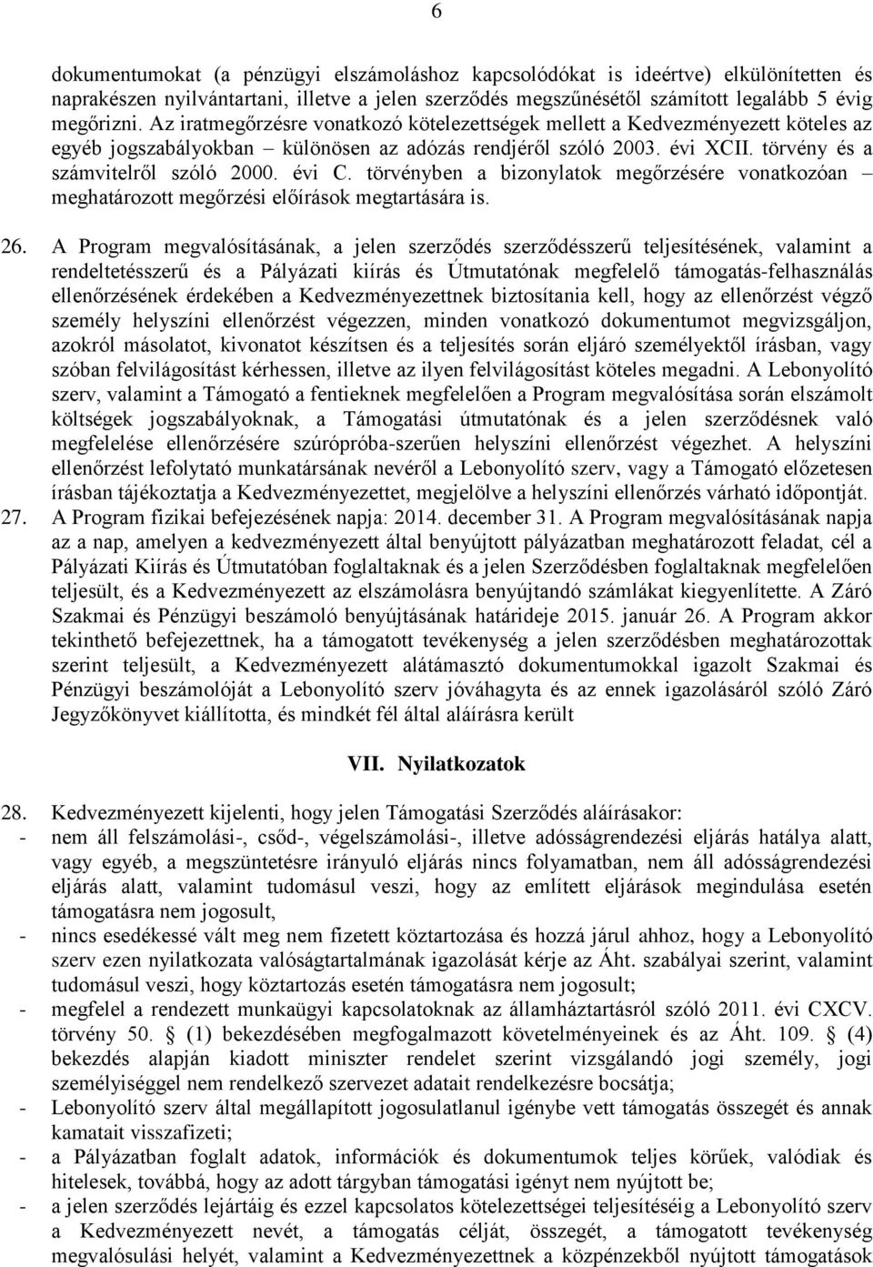 törvényben a bizonylatok megőrzésére vonatkozóan meghatározott megőrzési előírások megtartására is. 26.