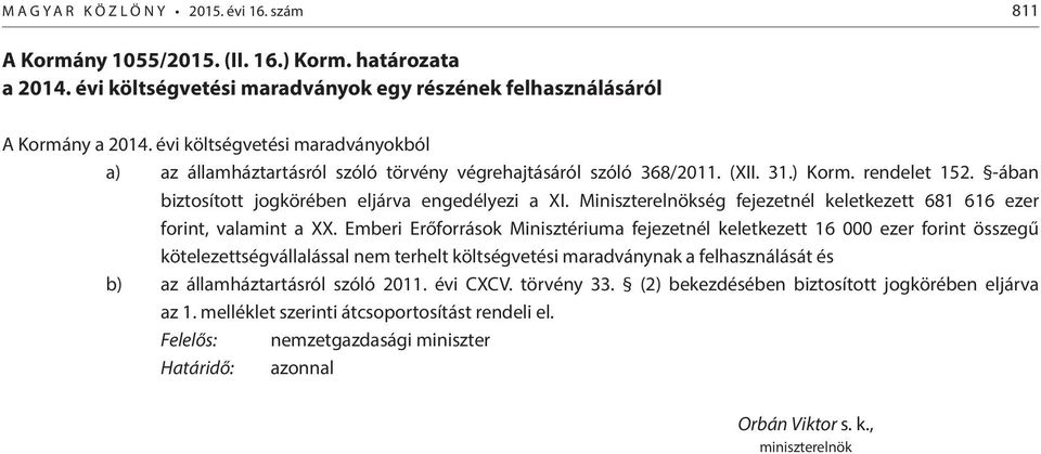 Miniszterelnökség fejezetnél keletkezett 681 616 ezer forint, valamint a XX.