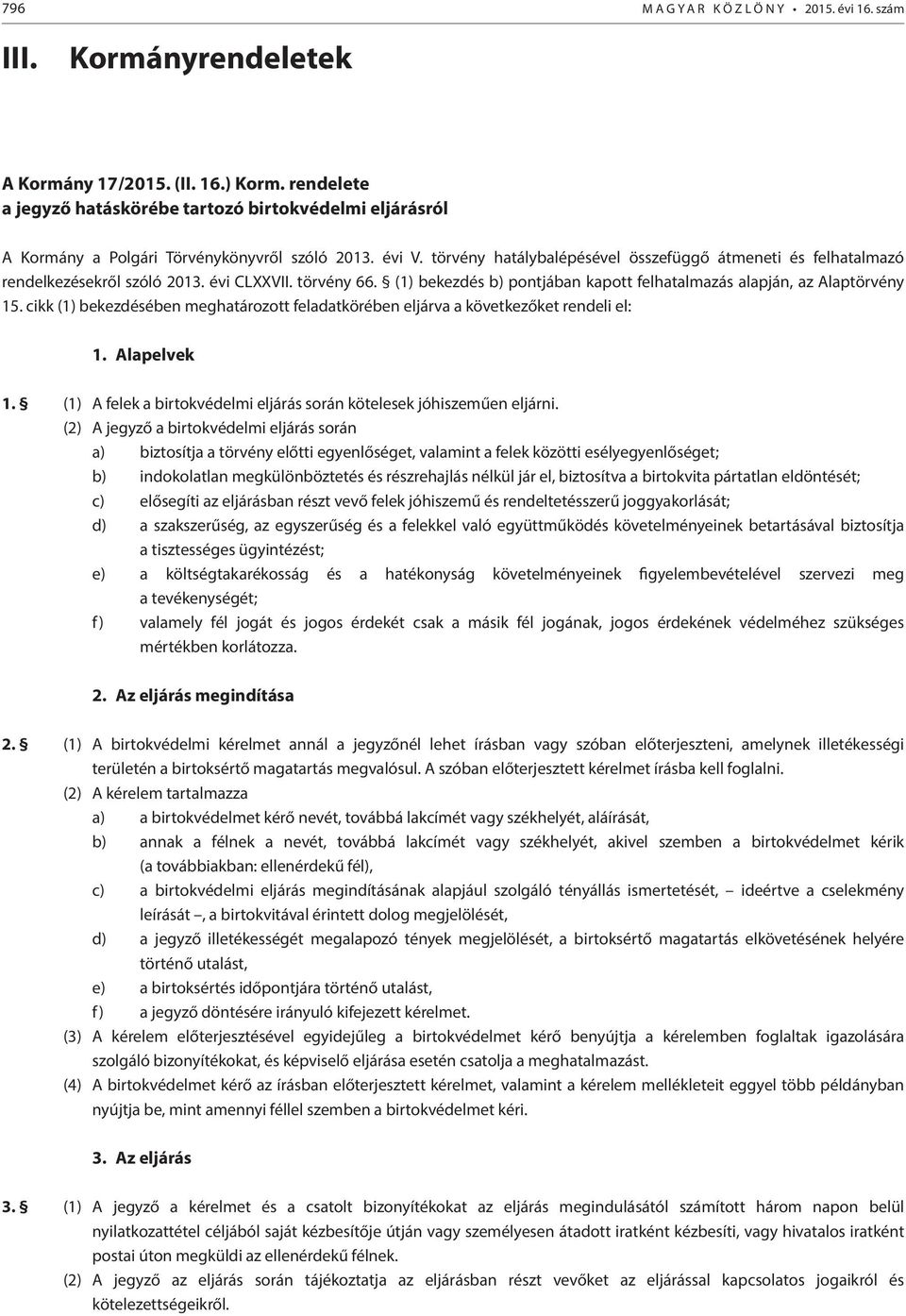 törvény hatálybalépésével összefüggő átmeneti és felhatalmazó rendelkezésekről szóló 2013. évi CLXXVII. törvény 66. (1) bekezdés b) pontjában kapott felhatalmazás alapján, az Alaptörvény 15.