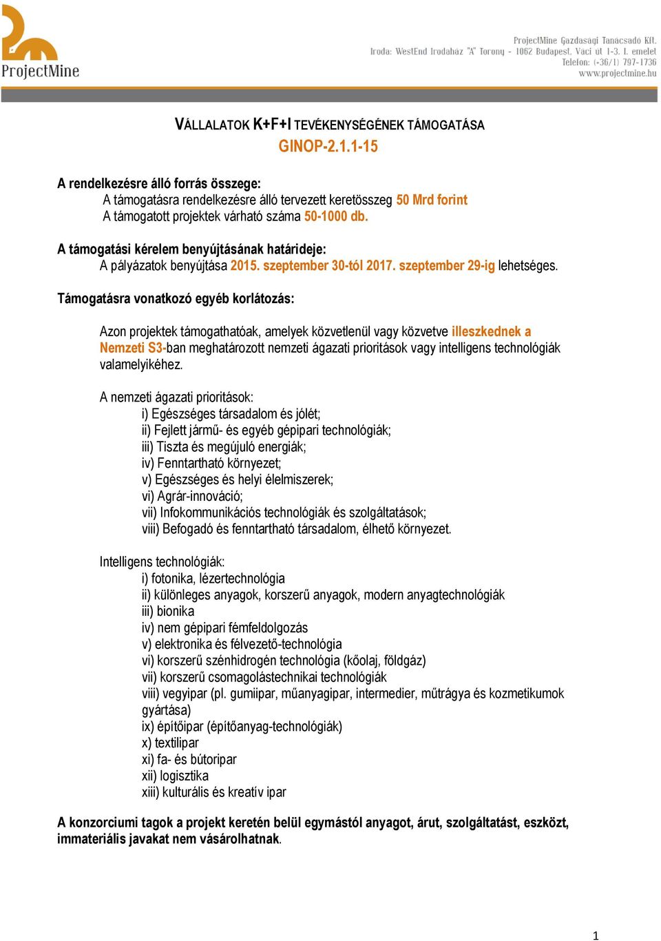 A támogatási kérelem benyújtásának határideje: A pályázatok benyújtása 2015. szeptember 30-tól 2017. szeptember 29-ig lehetséges.