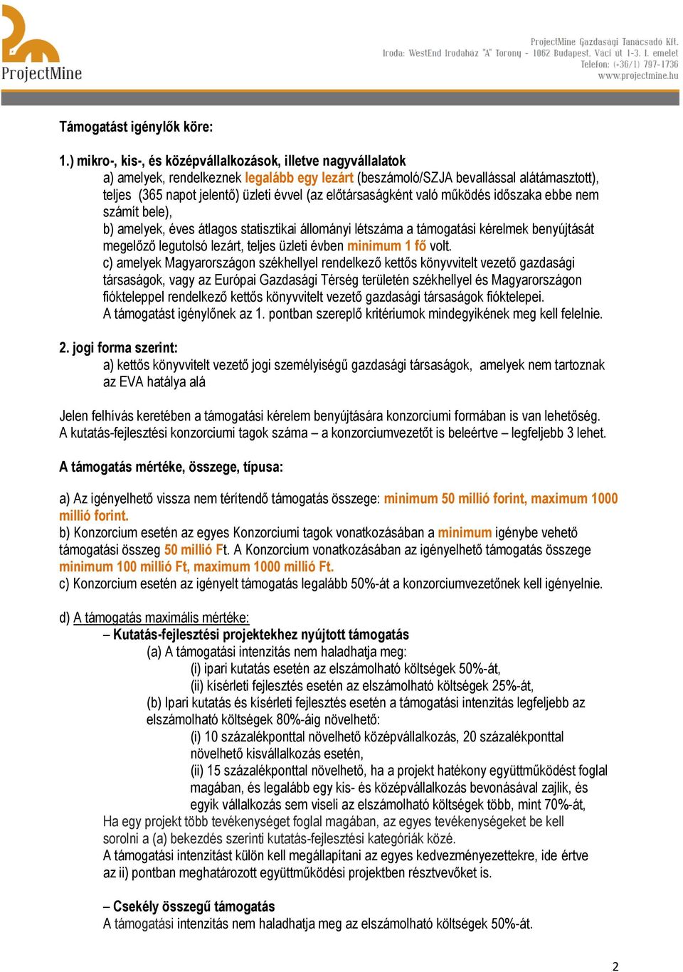 előtársaságként való működés időszaka ebbe nem számít bele), b) amelyek, éves átlagos statisztikai állományi létszáma a támogatási kérelmek benyújtását megelőző legutolsó lezárt, teljes üzleti évben