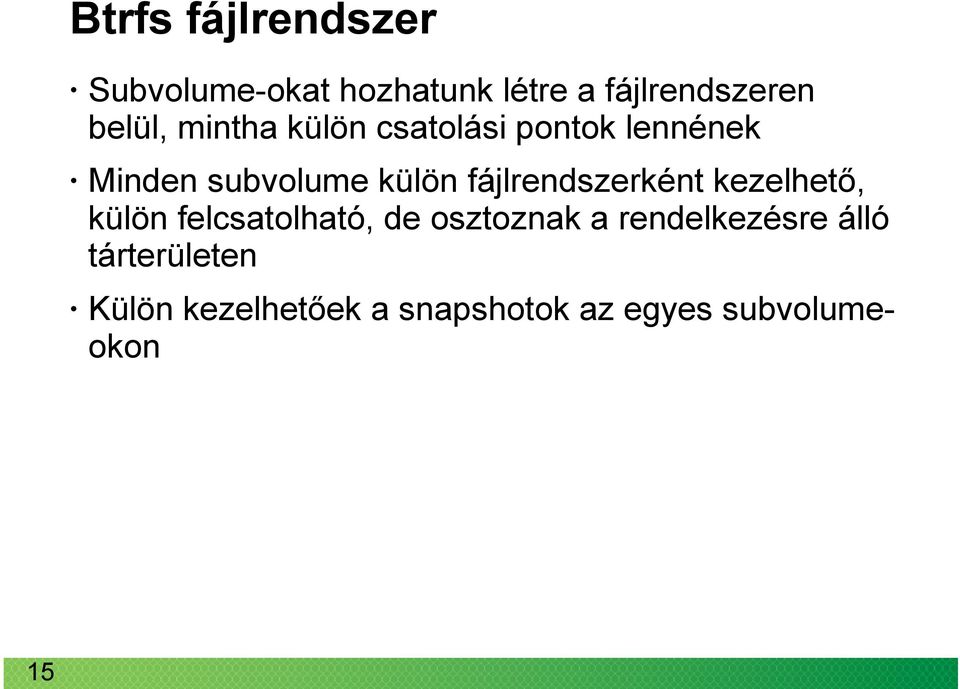 fájlrendszerként kezelhető, külön felcsatolható, de osztoznak a