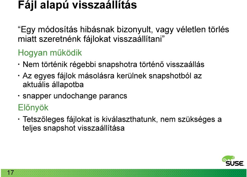 visszaállás Az egyes fájlok másolásra kerülnek snapshotból az aktuális állapotba snapper