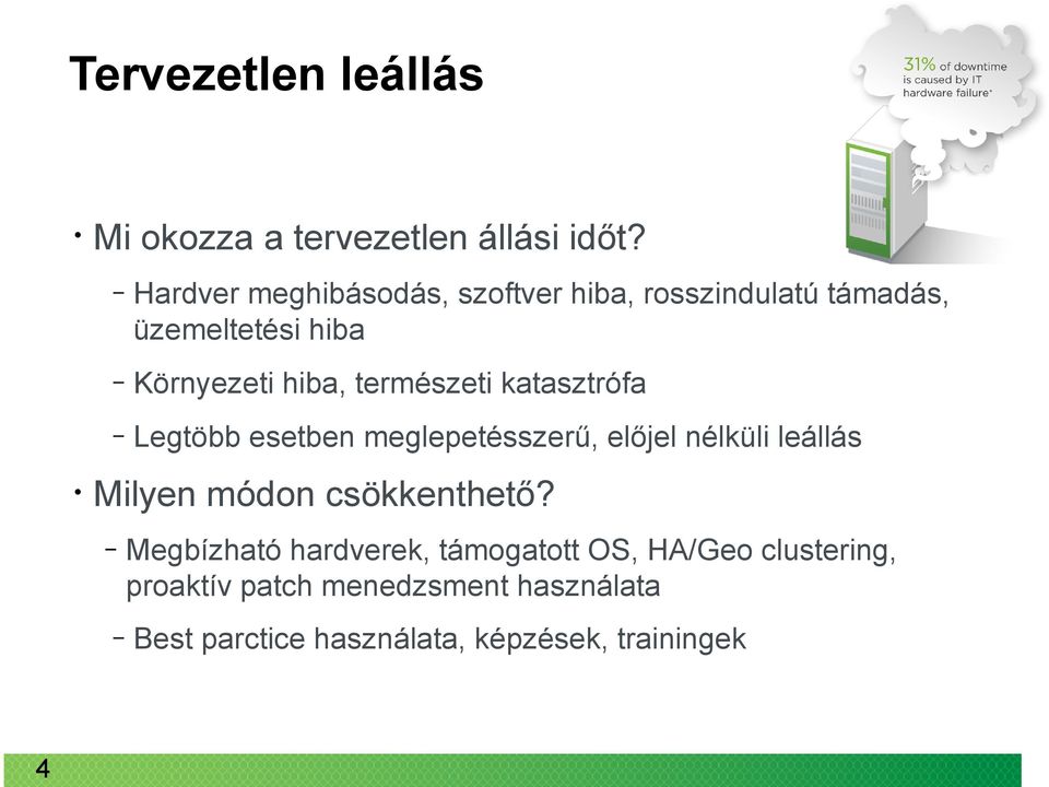 természeti katasztrófa Legtöbb esetben meglepetésszerű, előjel nélküli leállás Milyen módon